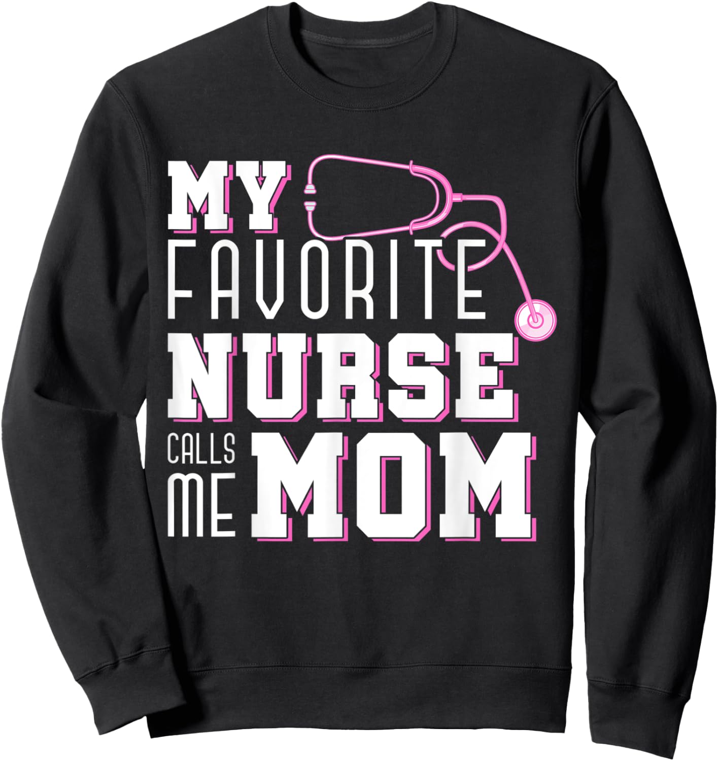 My Favorite Nurse Calls Me Mom Mothers Day Medical Nurse Sweatshirt - Sweatshirt | Black