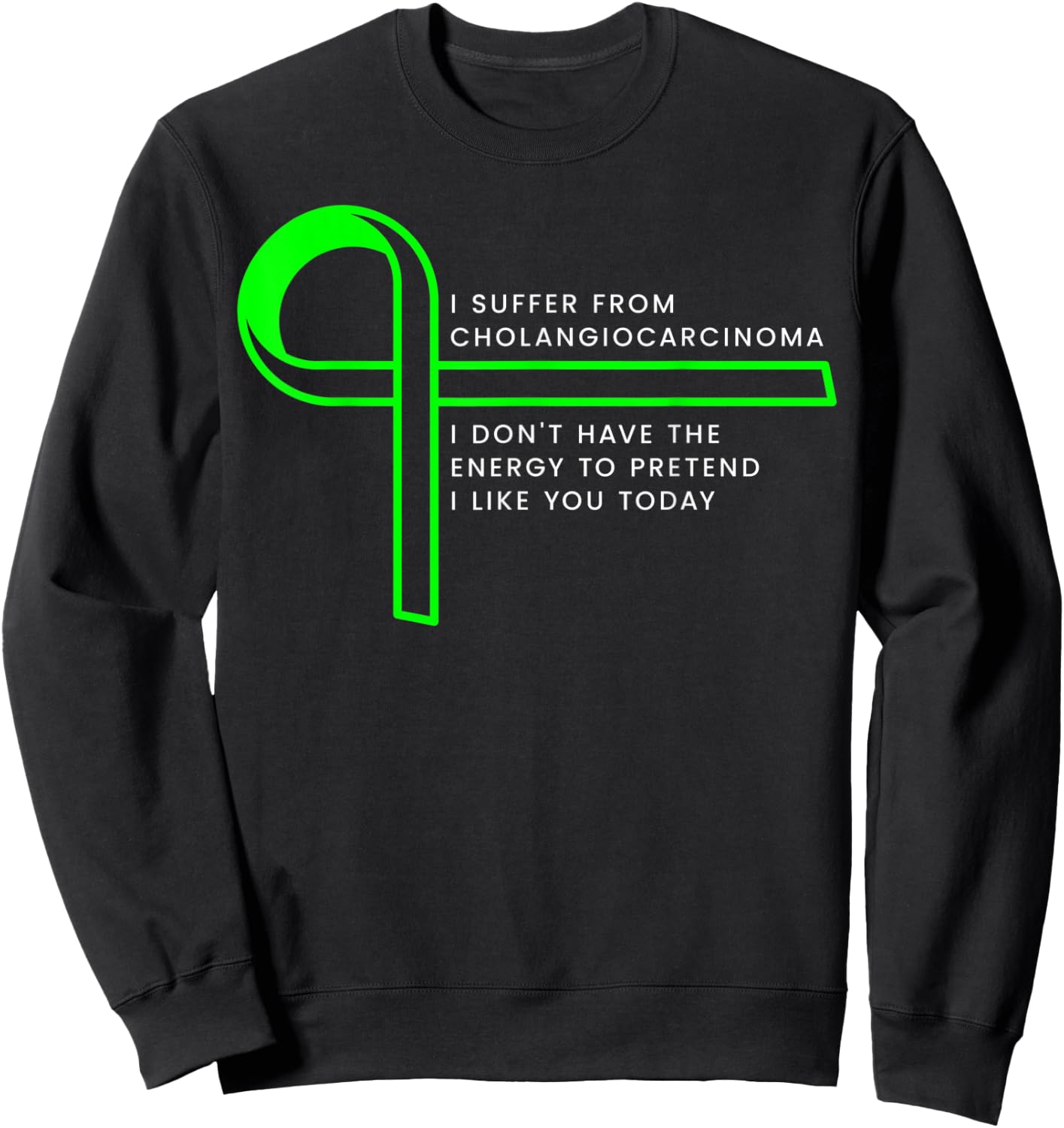 I suffer from Cholangiocarcinoma Sweatshirt - Sweatshirt | Black