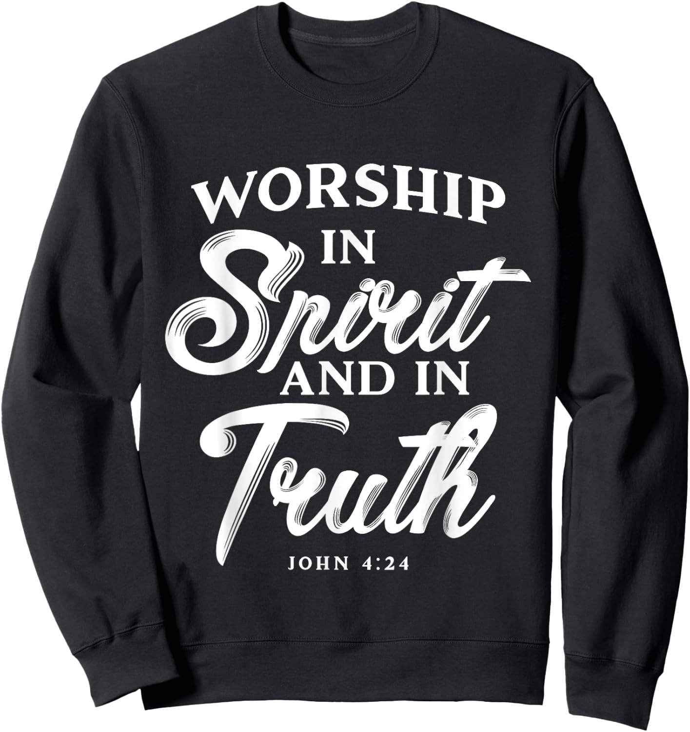 Worship in Spirit and in Truth John 4 24 Christian Inspiring Sweatshirt - Sweatshirt | Black