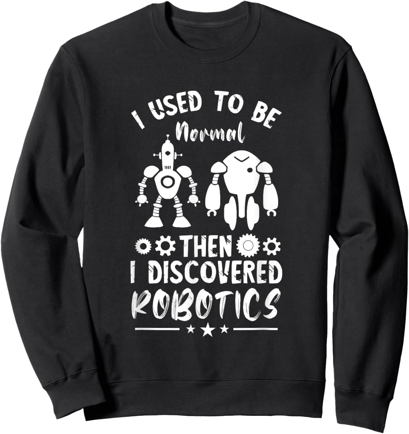 Robotic Engineering I Used To Be Normal Roboticist Robotics Sweatshirt - Sweatshirt | Black