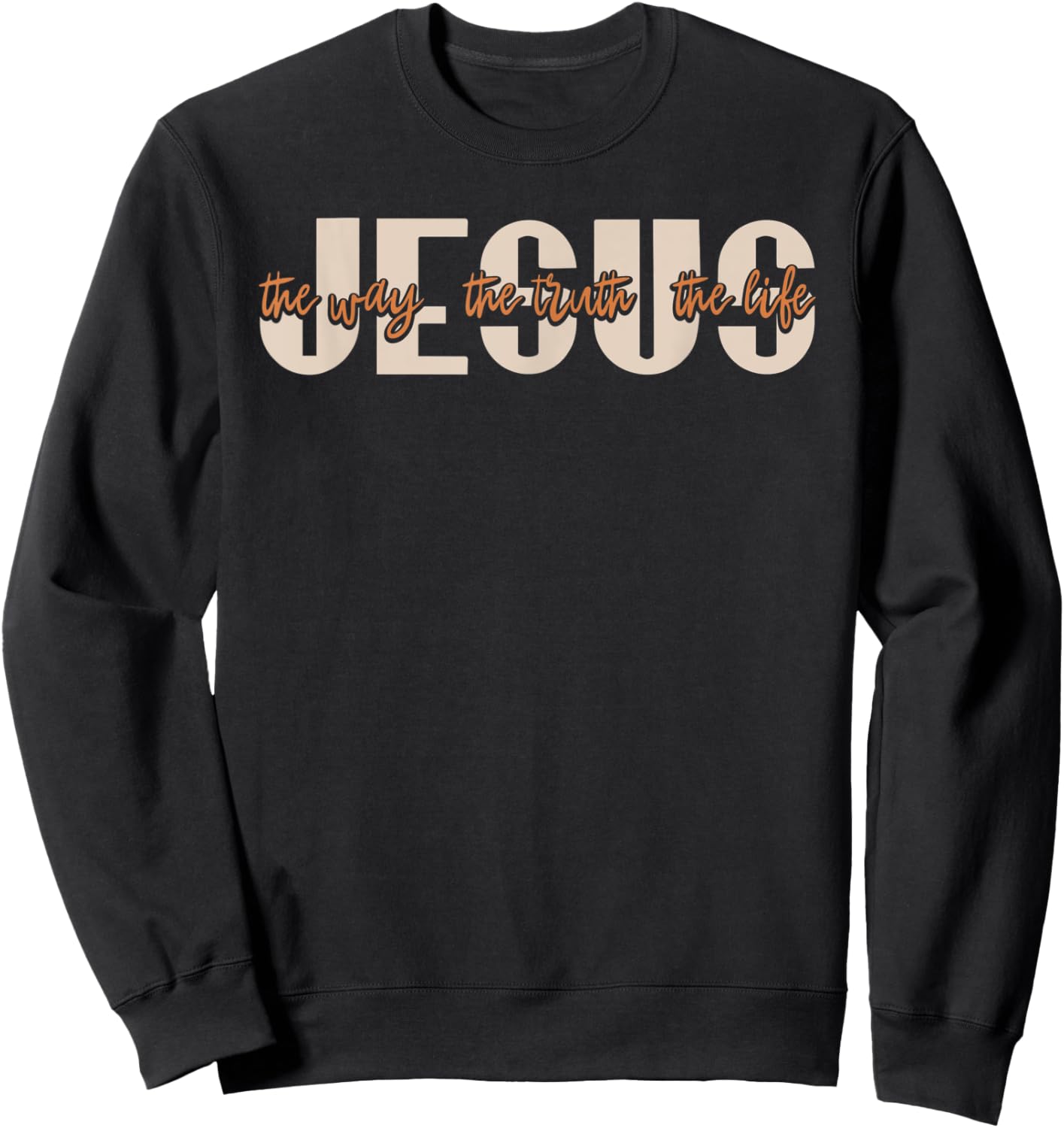 JESUS The Way The Truth The Life Christian Faith Sweatshirt - Sweatshirt | Black