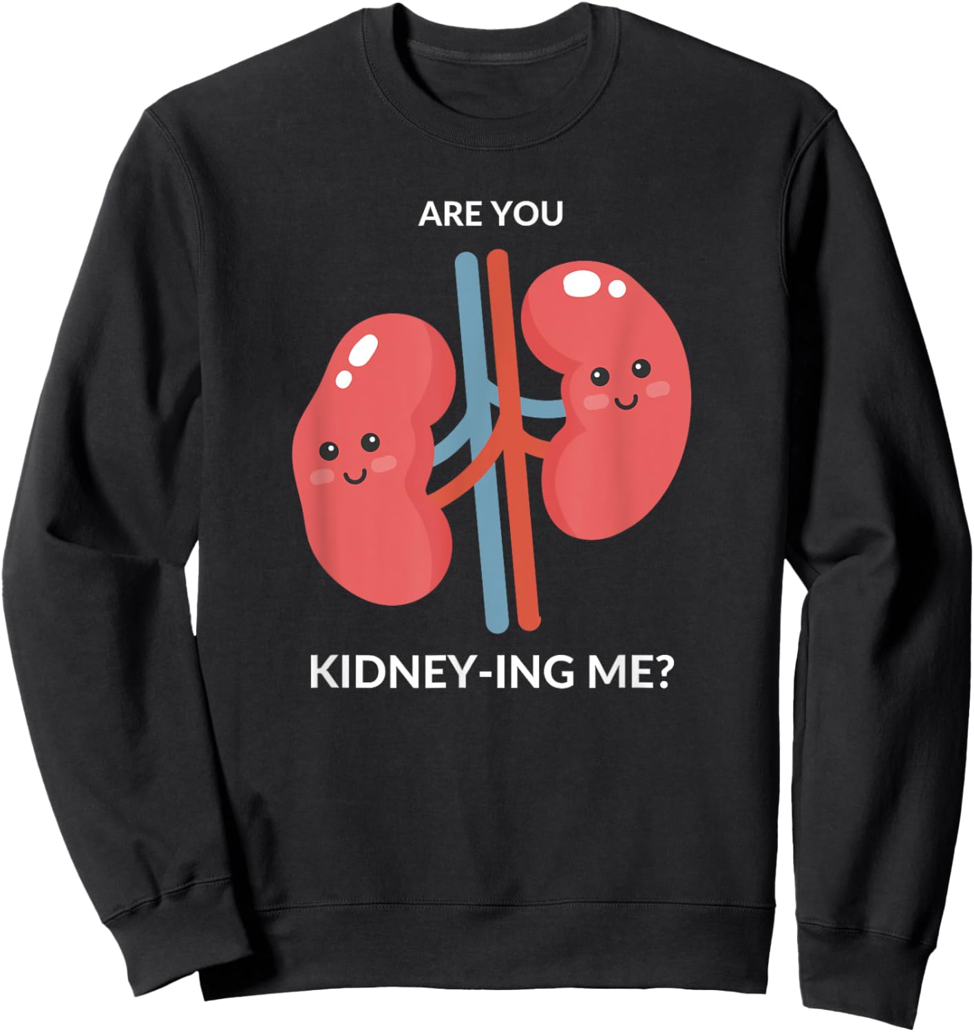 Urologist Doctor Gift UROLOGY Are you Kidney-ing me? Funny Sweatshirt - Sweatshirt | Black