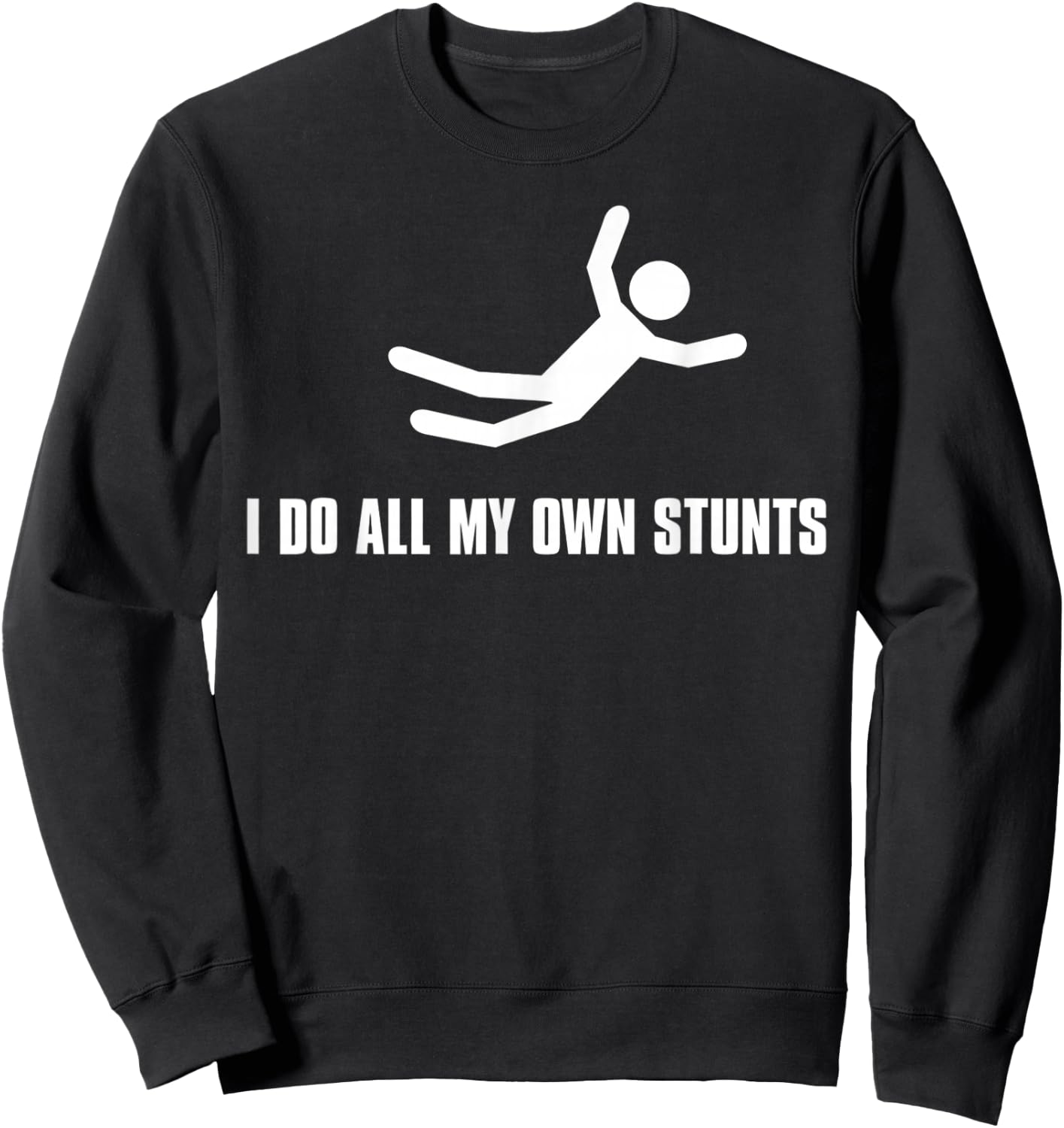I do All My own Stunts Dark Adult and Youth Sweatshirt - Sweatshirt | Black