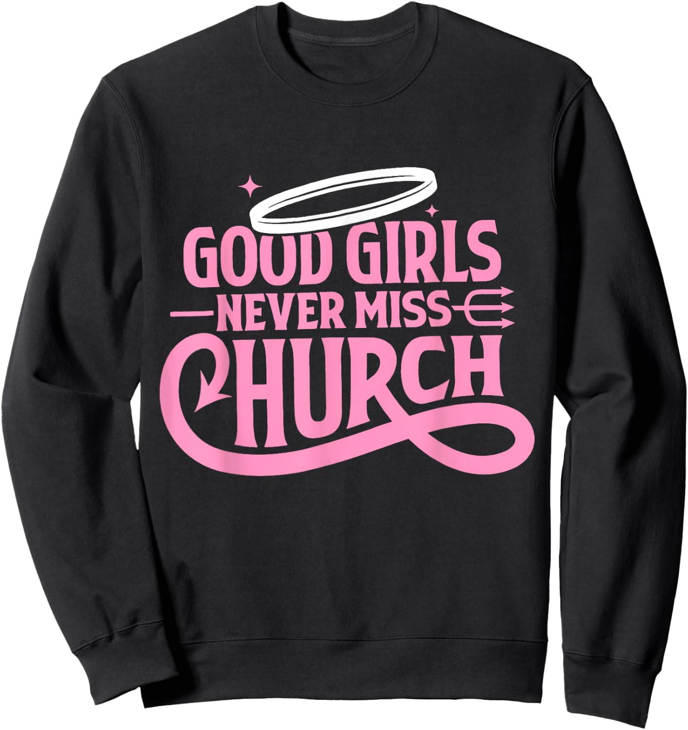 Good Girls Never Miss Church Trendy Quote Sweatshirt - Sweatshirt | Black