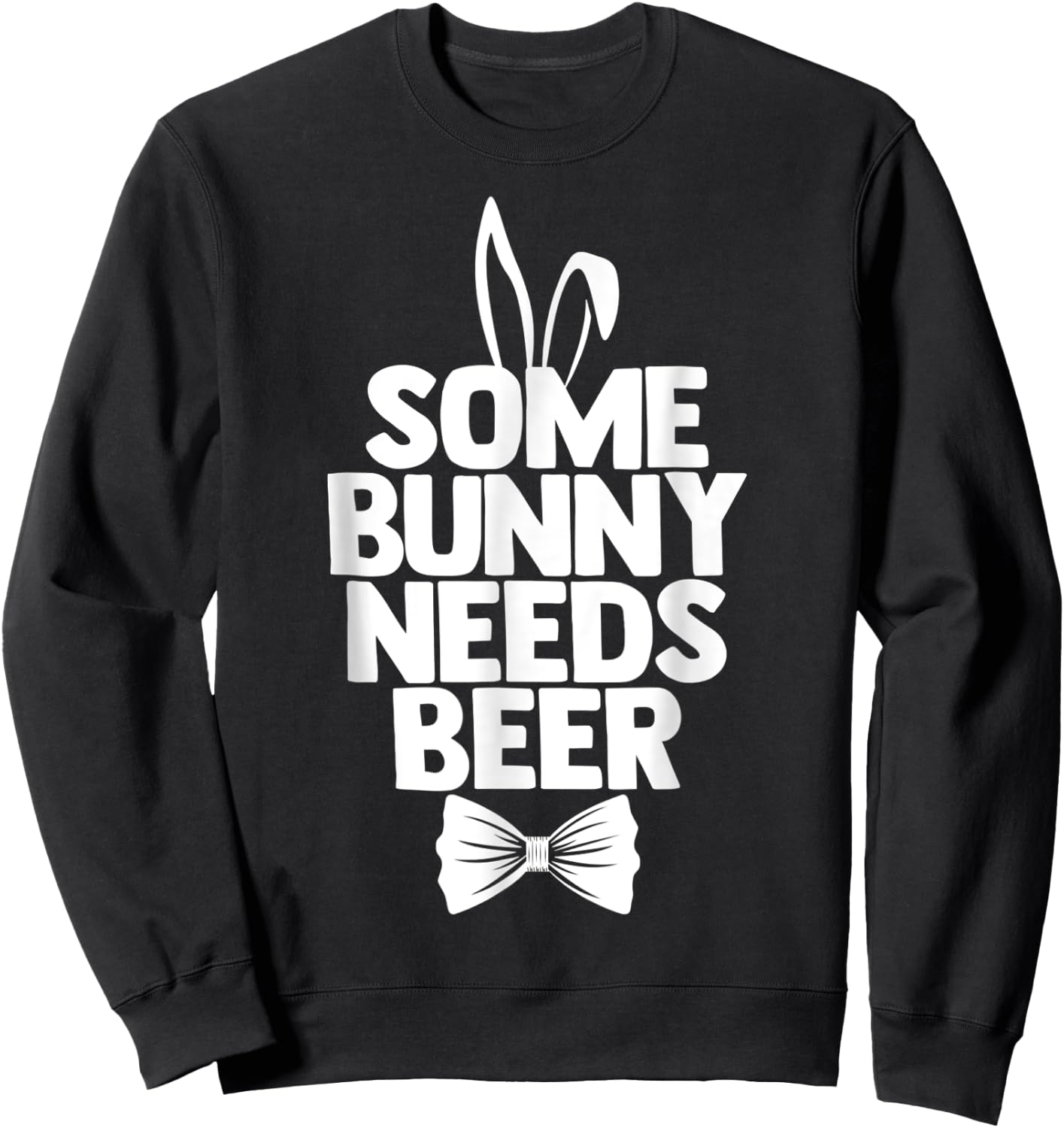 Easter Men Some Bunny Needs Beer Funny Ears Easter Day Sweatshirt - Sweatshirt | Black