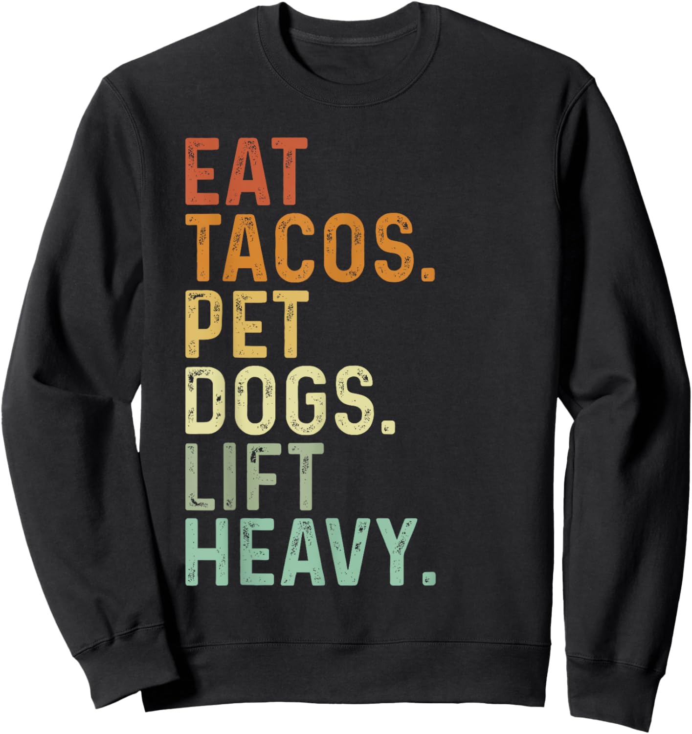 Eat Tacos Pet Dogs Lift Heavy Funny Gym Retro Vintage Sweatshirt - Sweatshirt | Black