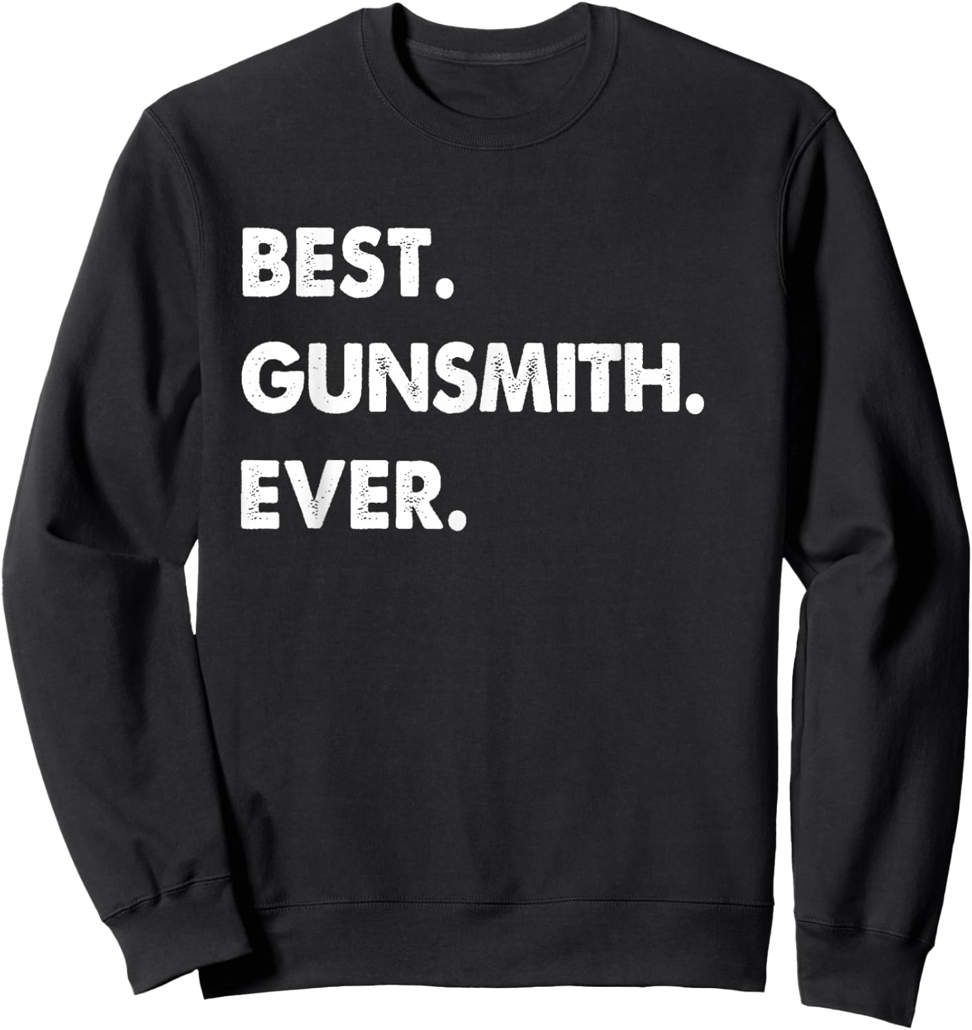 Gunsmith Profession Best Gunsmith Ever Sweatshirt - Sweatshirt | Black