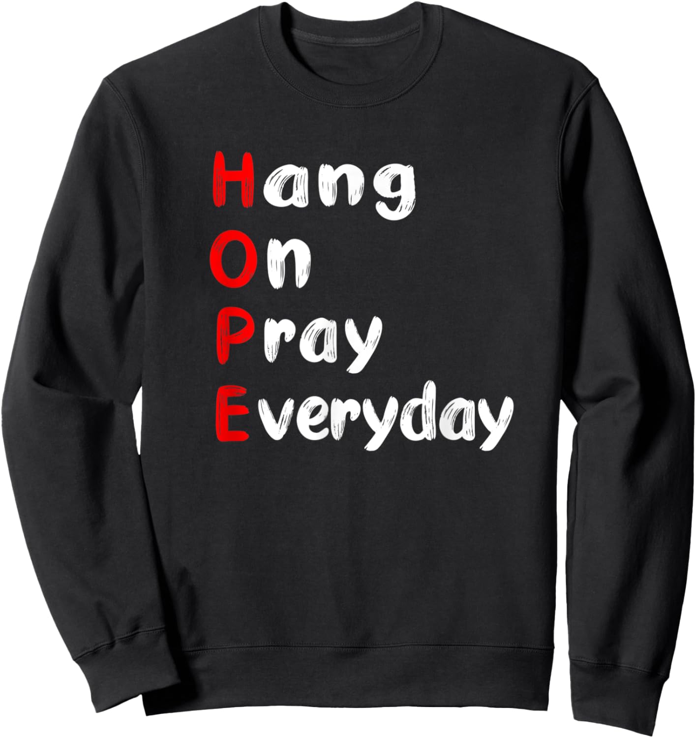 Hang On Pray Everyday MOTIVATIONAL HOPE ACRONYM Sweatshirt - Sweatshirt | Black