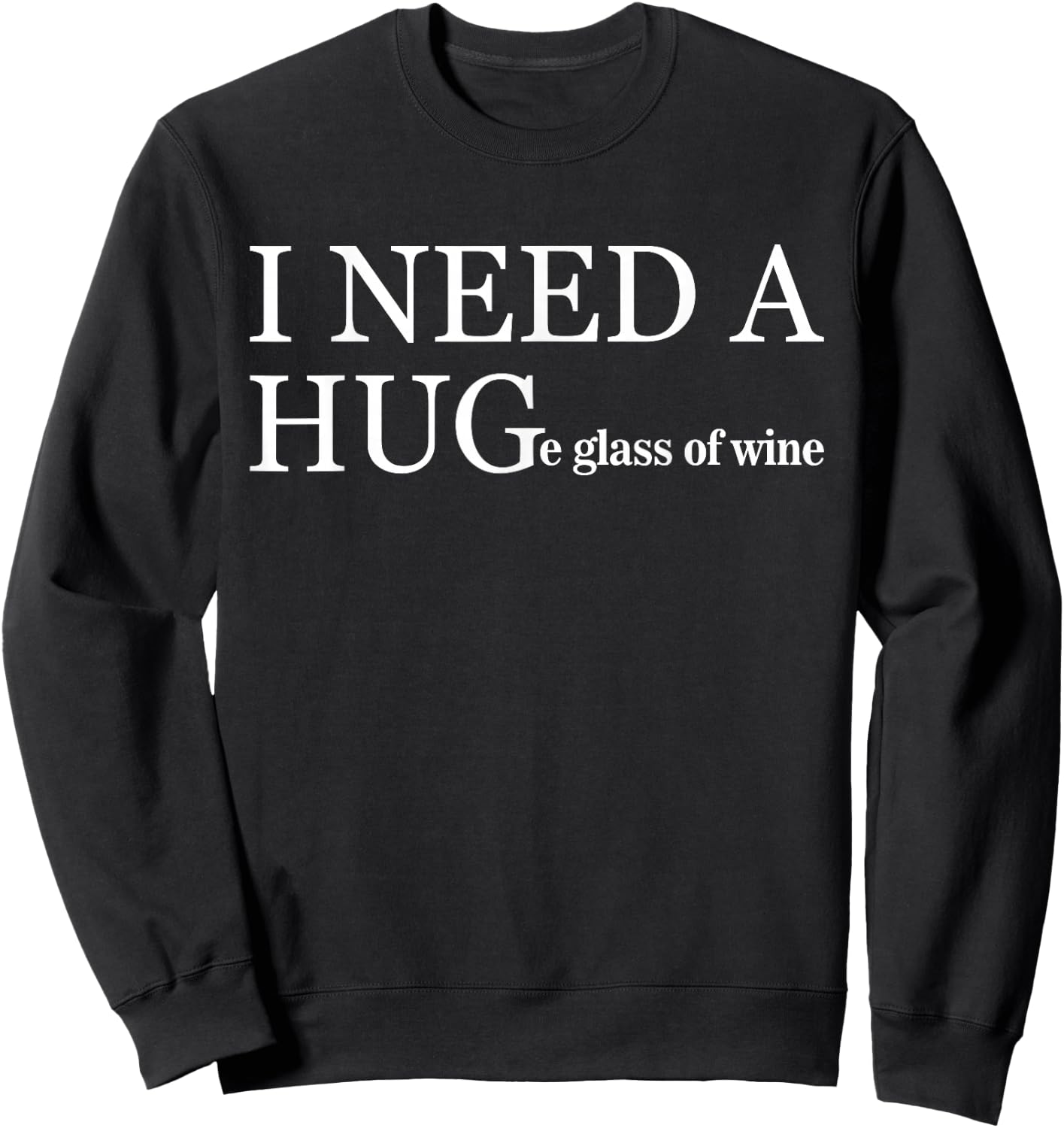 I Need a Huge Glass of Wine Funny Wine Lover Drinker Team Sweatshirt - Sweatshirt | Black