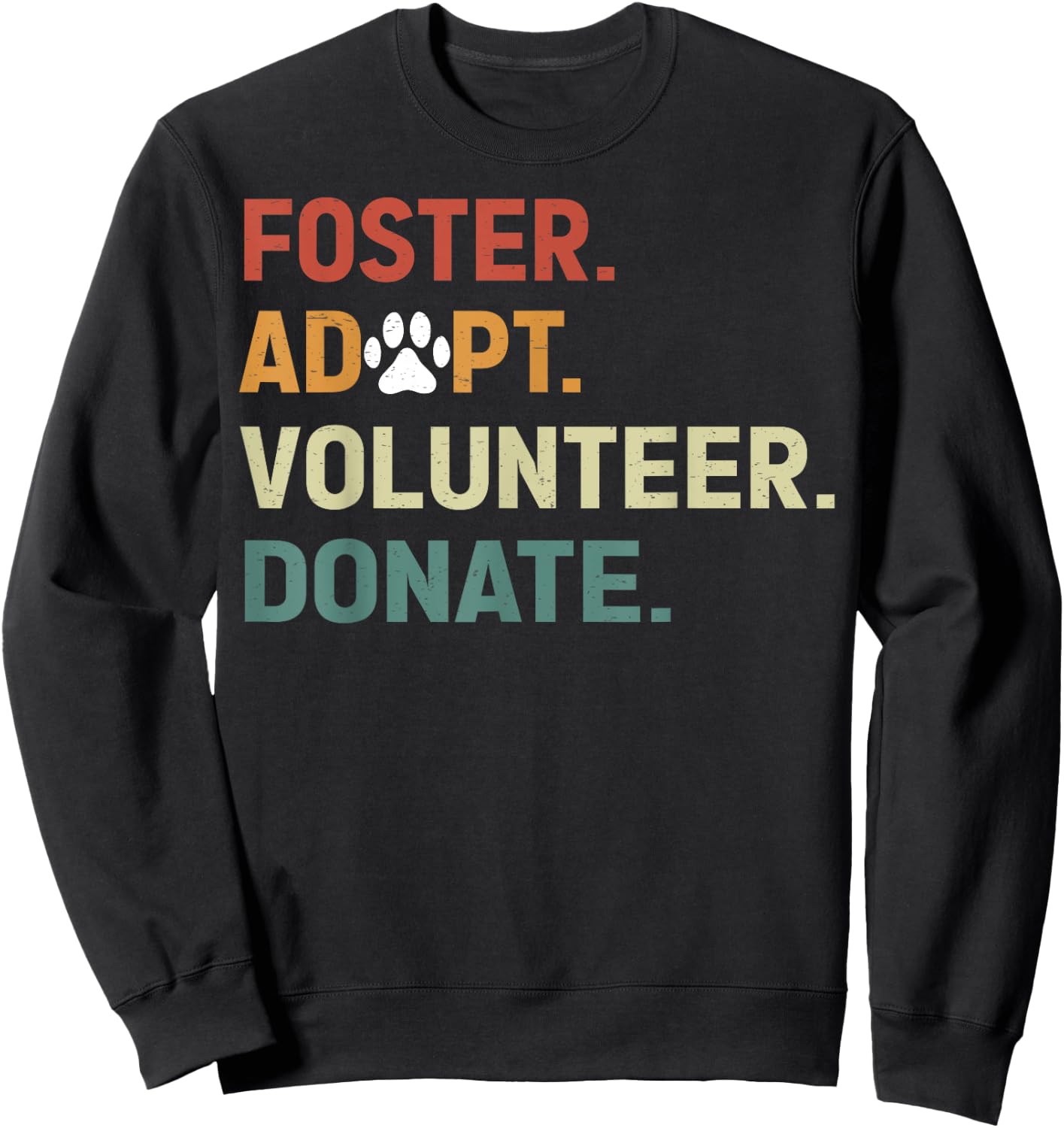 FOSTER ADOPT VOLUNTEER DONATE Animal Rescue Shelter Sweatshirt - Sweatshirt | Black