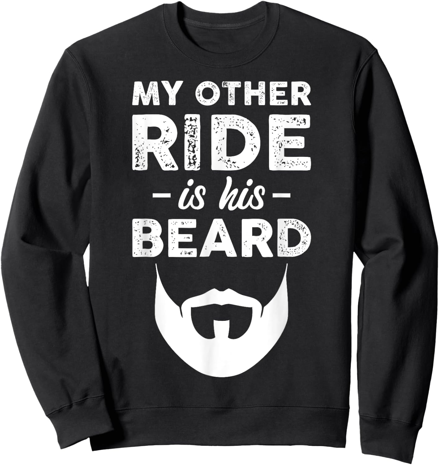 My Other Ride Is His Beard Sweatshirt - Sweatshirt | Black