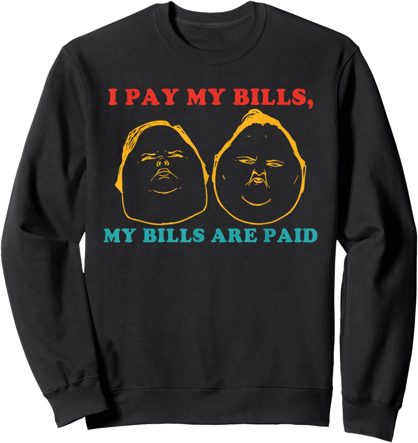 I Pay My Bills My Bills Are Paid Funny Sweatshirt - Sweatshirt | Black