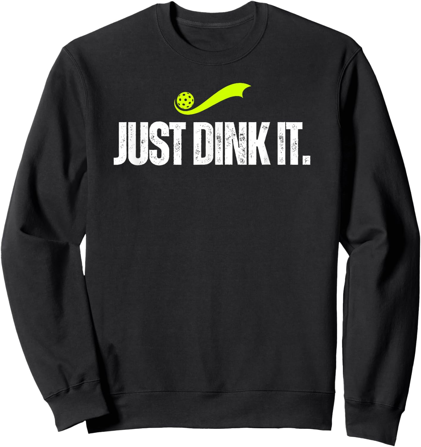 Just Dink It, Funny Pickleball Player, Pickle Ball Gift Sweatshirt - Sweatshirt | Black