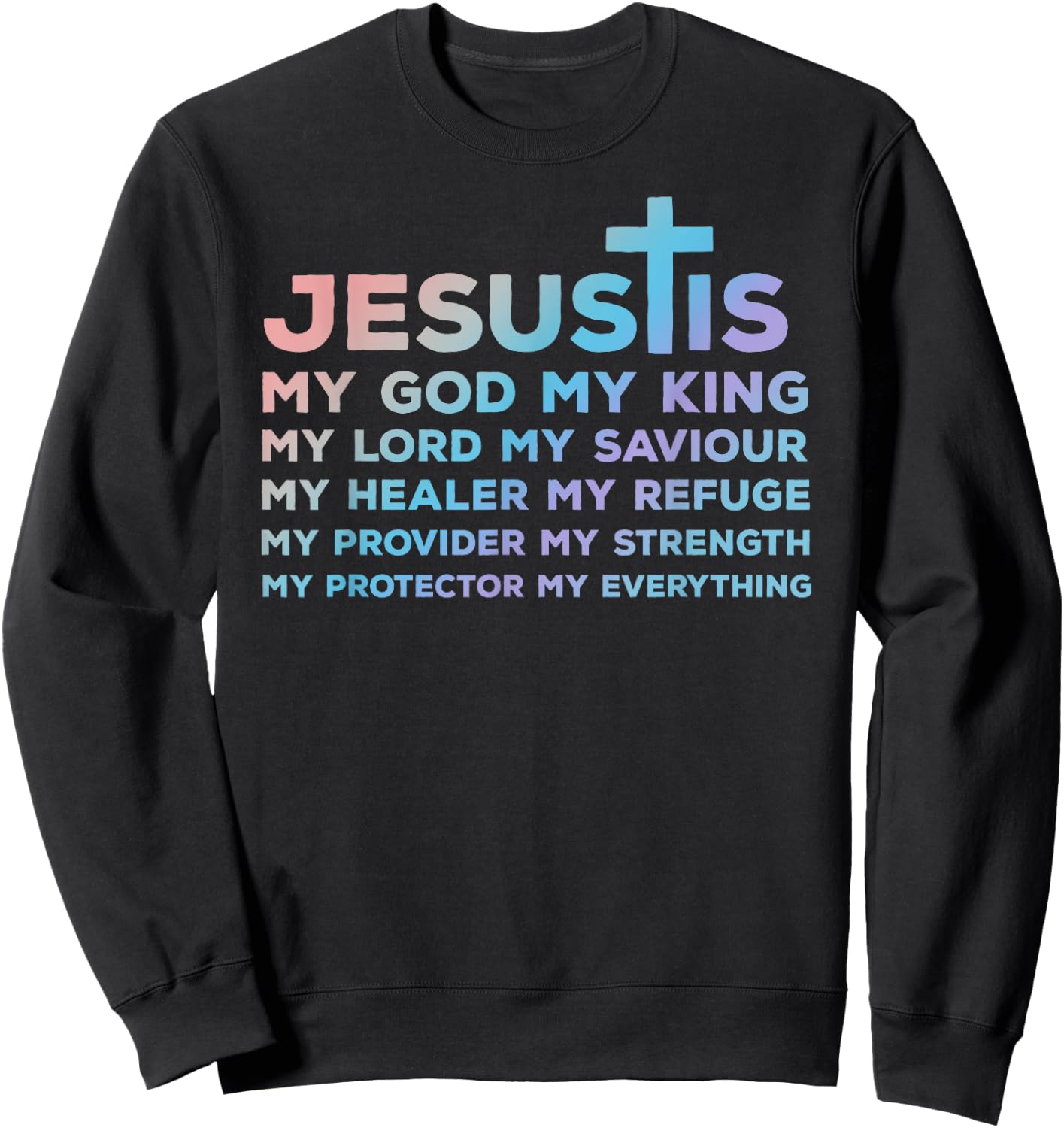 Jesus is My God - King - Lord - Saviour - Healer - Refuge Sweatshirt - Sweatshirt | Black