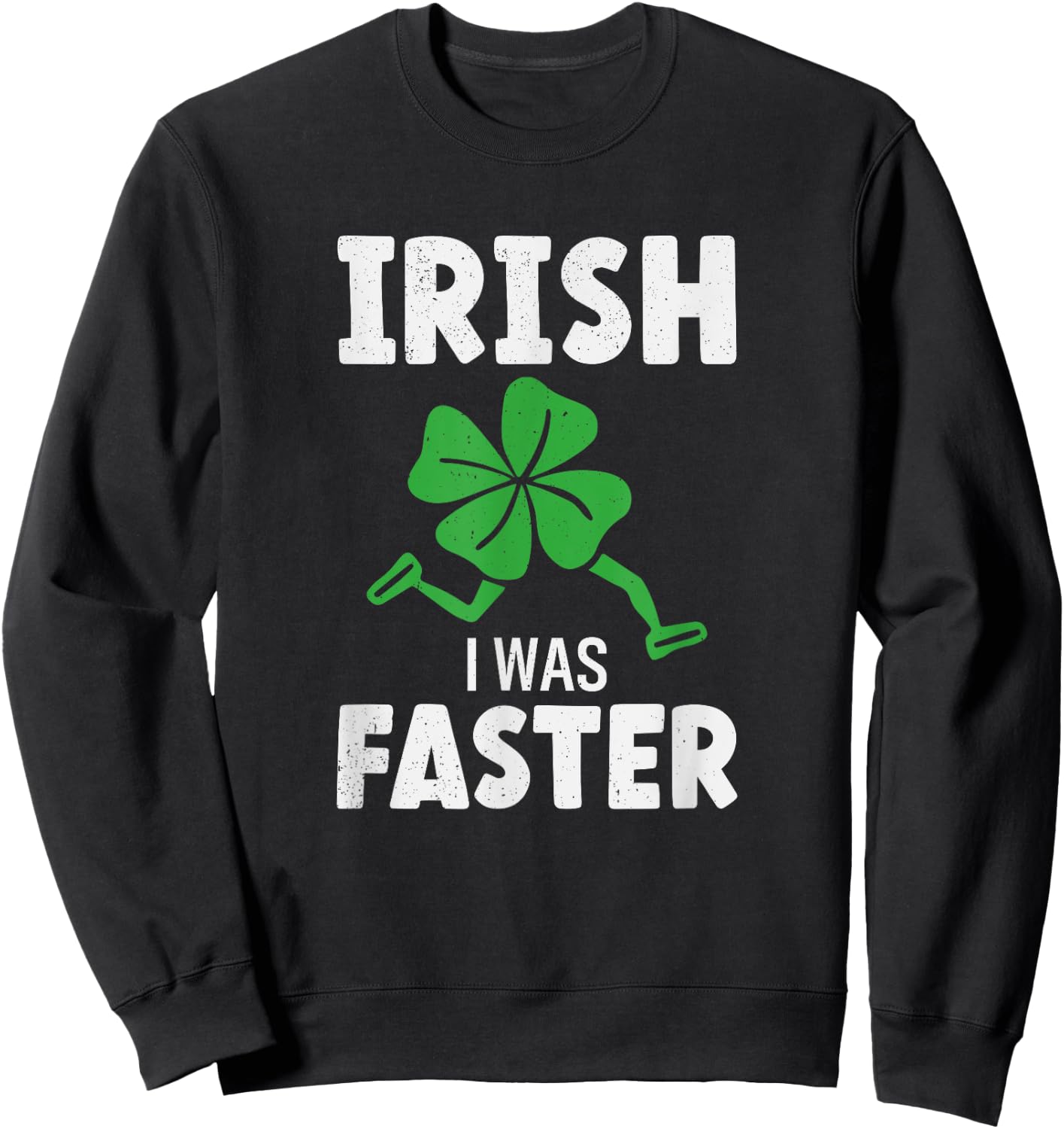 St Patricks Day Running Runner Run Irish I Was Faster Sweatshirt - Sweatshirt | Black