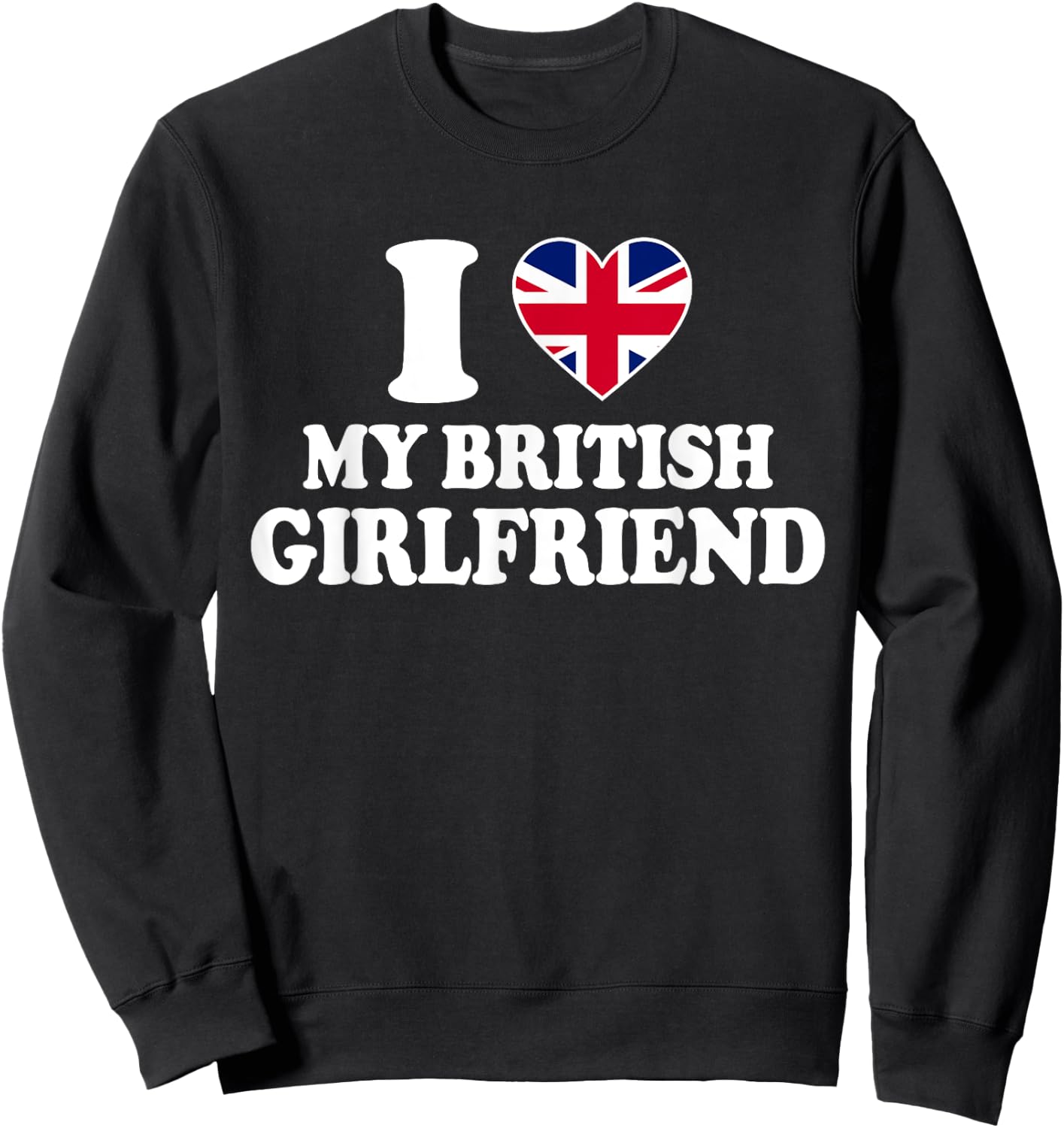 I Love My British Girlfriend Sweatshirt - Sweatshirt | Black