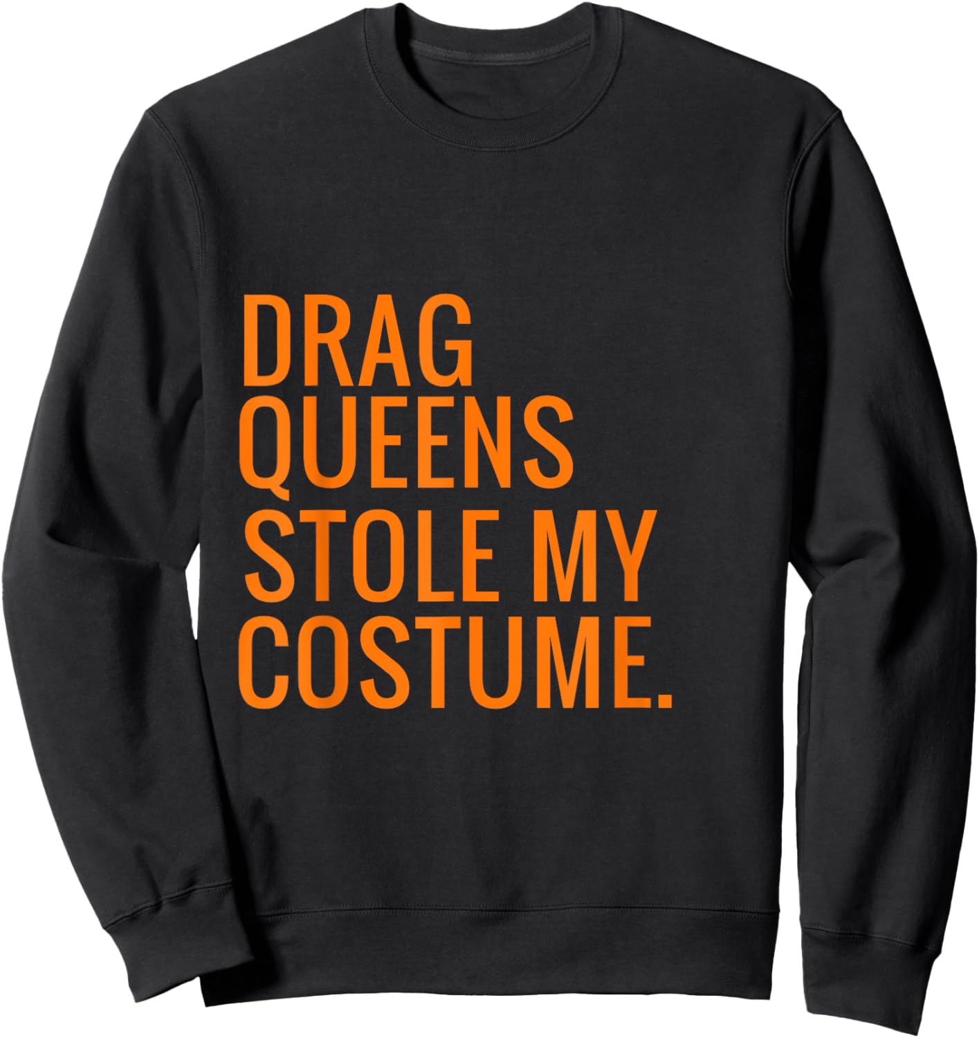 Halloween Drag Queens Stole My Costume Sweatshirt - Sweatshirt | Black
