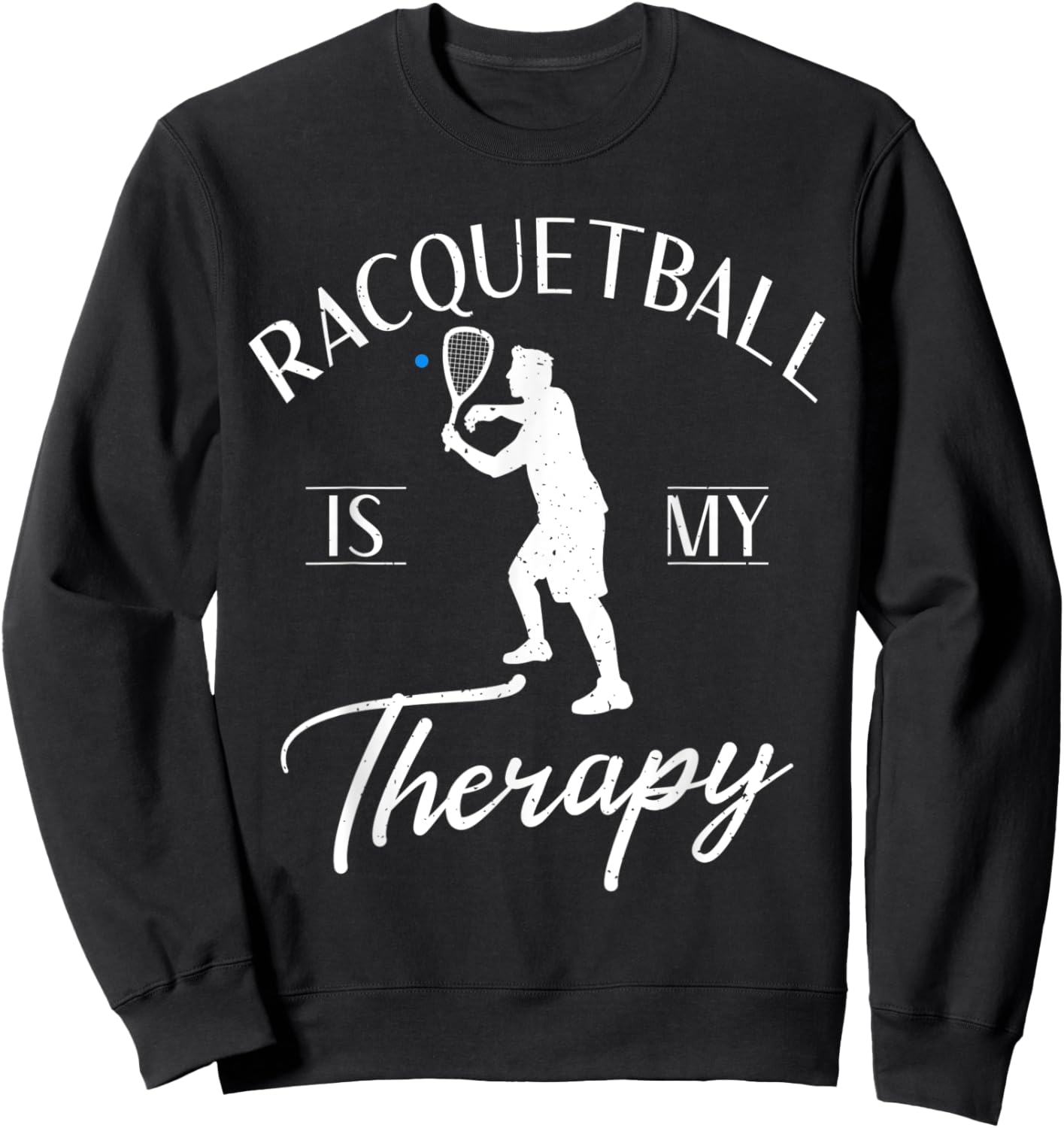 Racquetball is my Therapy funny Racquetball Sweatshirt - Sweatshirt | Black