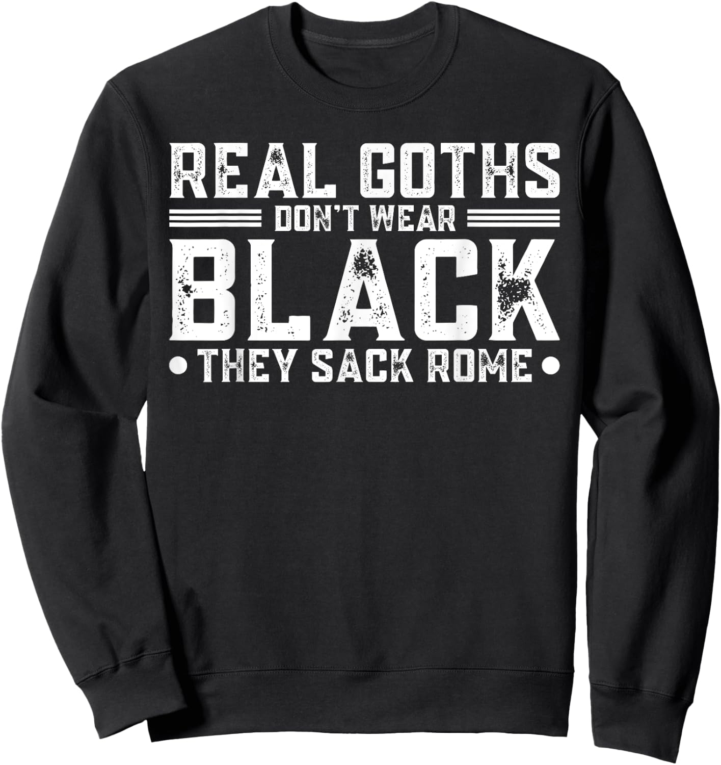 Real Goths Don't Wear Black They Sack Rome Sweatshirt - Sweatshirt | Black