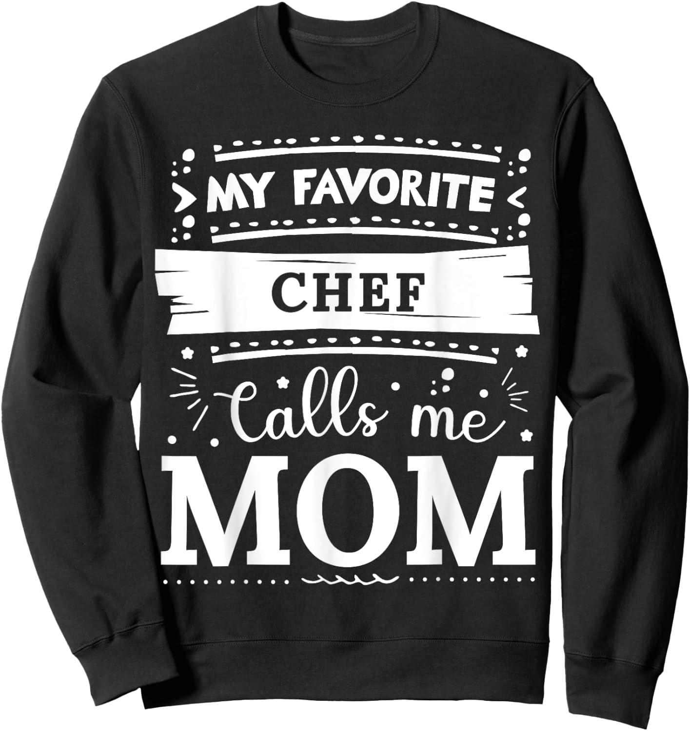 My favorite Chef calls me mom Chef mom Sweatshirt - Sweatshirt | Black