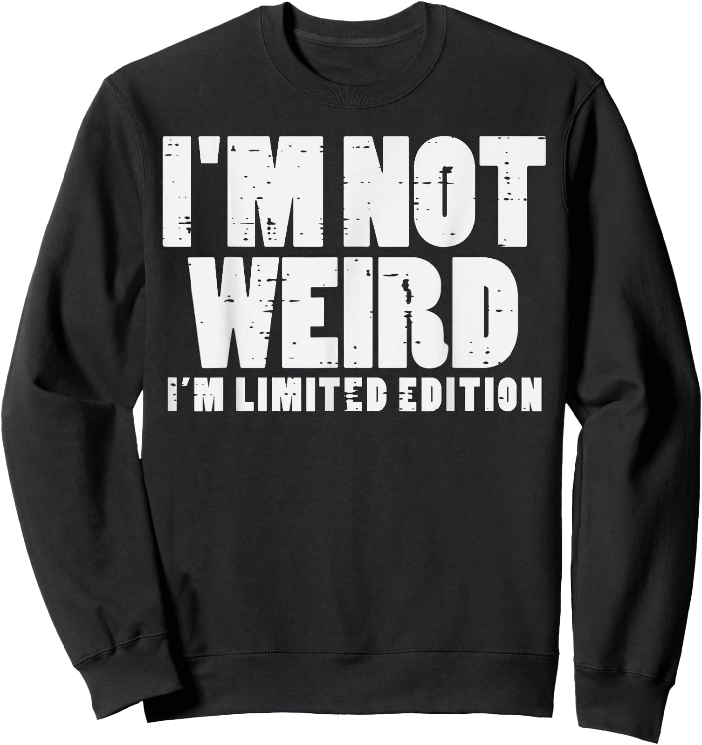 Not Weird Im Limited Edition Funny Saying Men Women Kids Sweatshirt - Sweatshirt | Black
