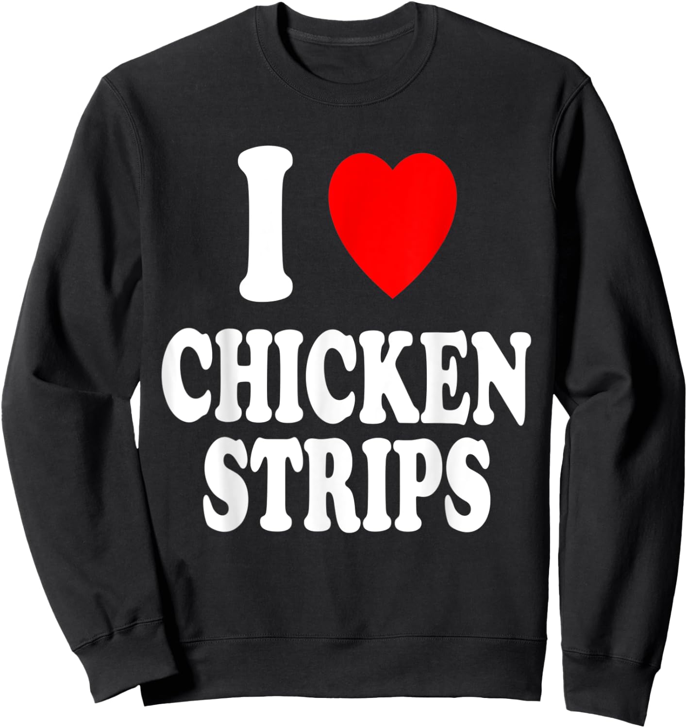 I Heart (Love) Chicken Strips Favorite Food Fingers Sweatshirt - Sweatshirt | Black
