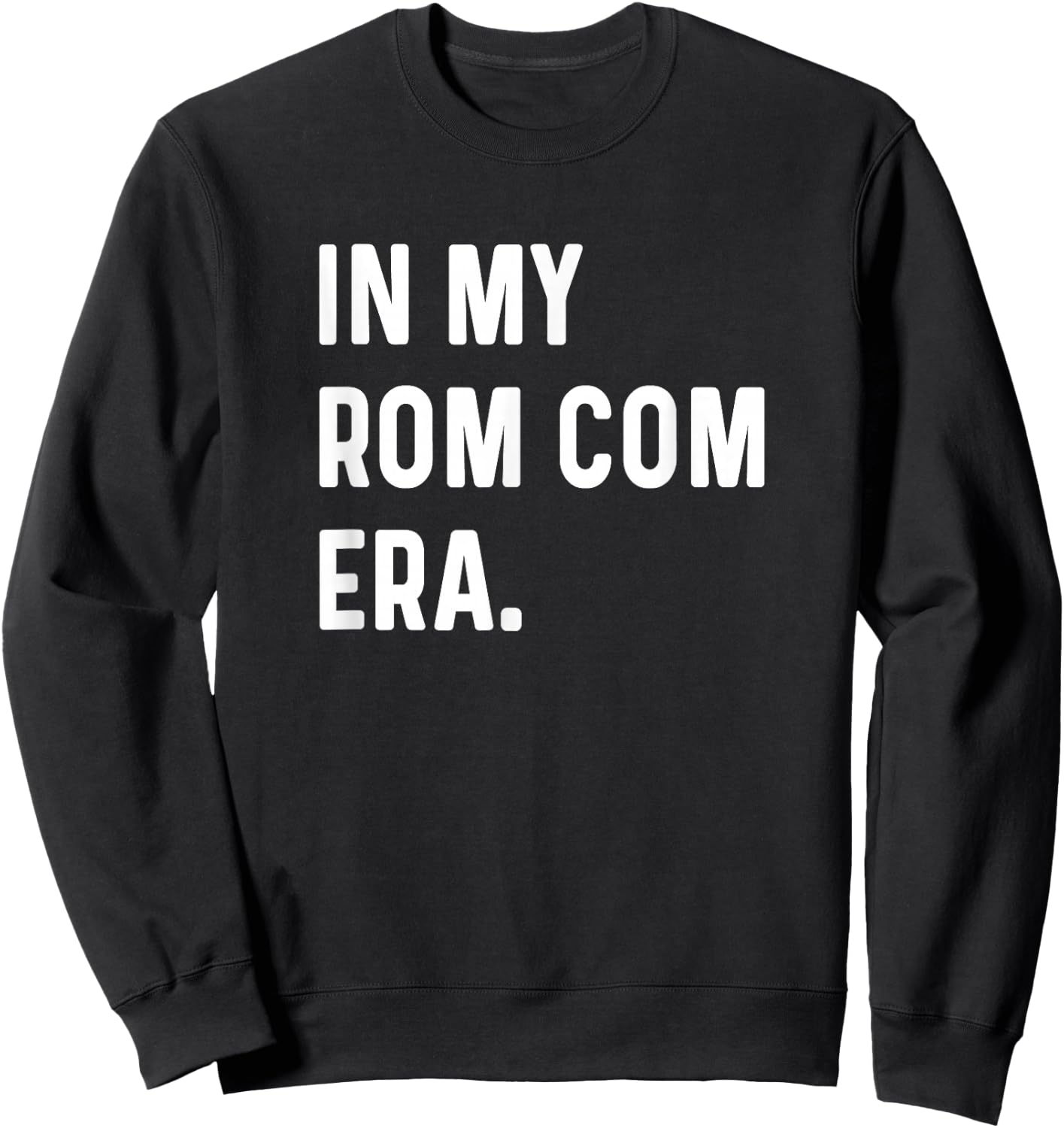 In My Rom Com Era - Funny Eras Trend Saying Valentines Day Sweatshirt - Sweatshirt | Black