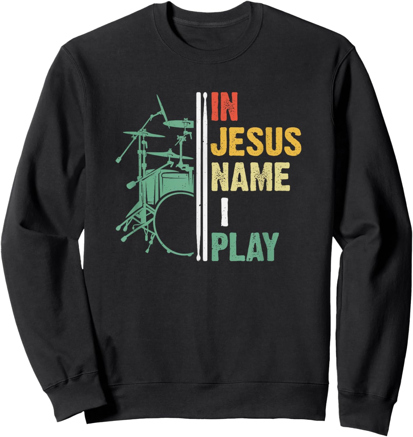 Percussionist Drum In Jesus Name I Play Christian Drummer Sweatshirt - Sweatshirt | Black