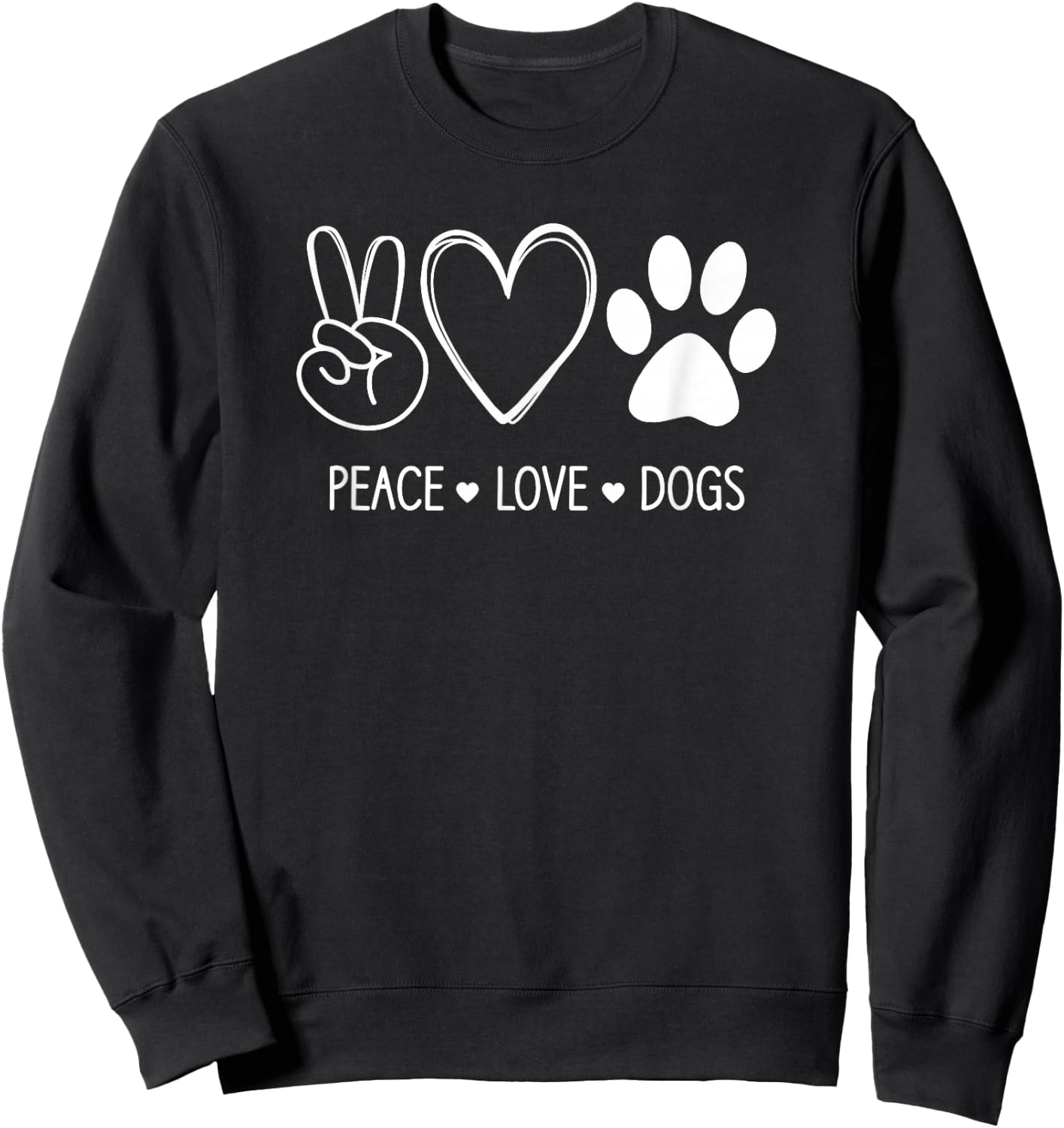 Peace Love Dogs, Funny, Jokes, Sarcastic Sayings Sweatshirt - Sweatshirt | Black