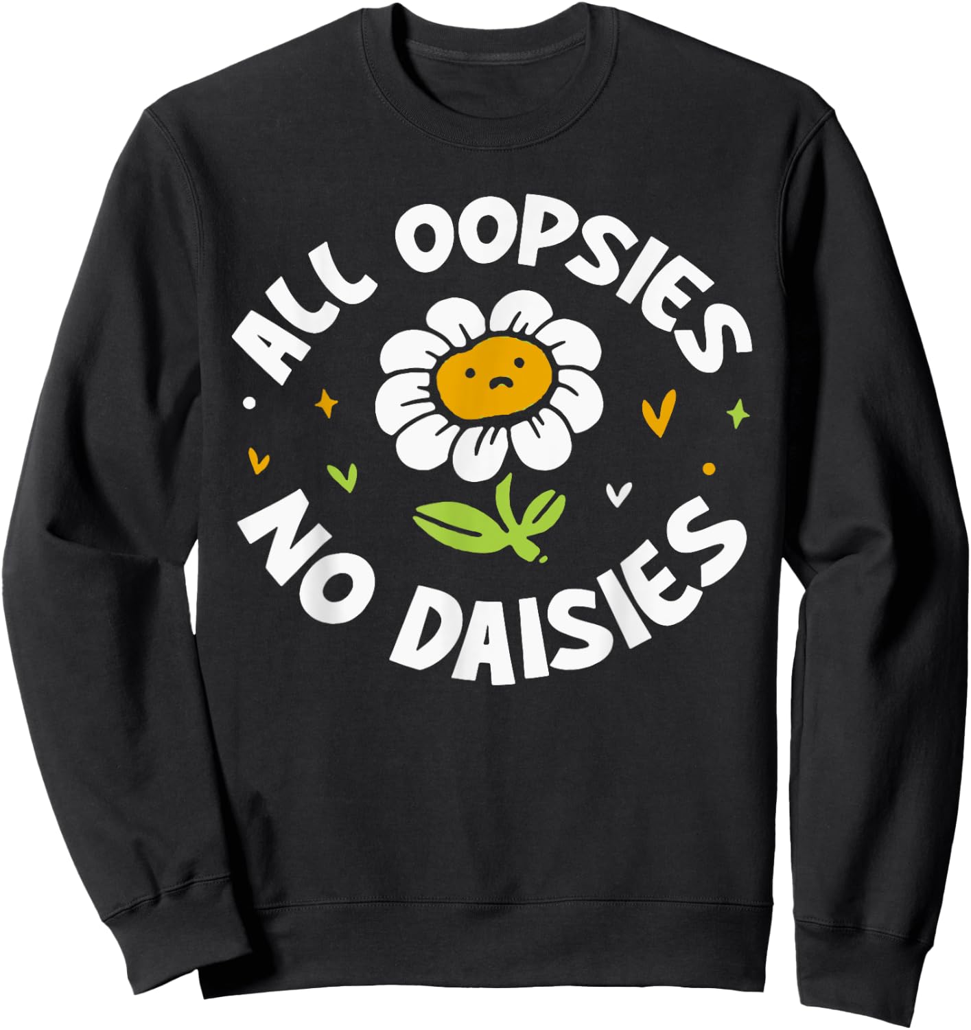 All Oopsies No Daisies Sweatshirt - Sweatshirt | Black