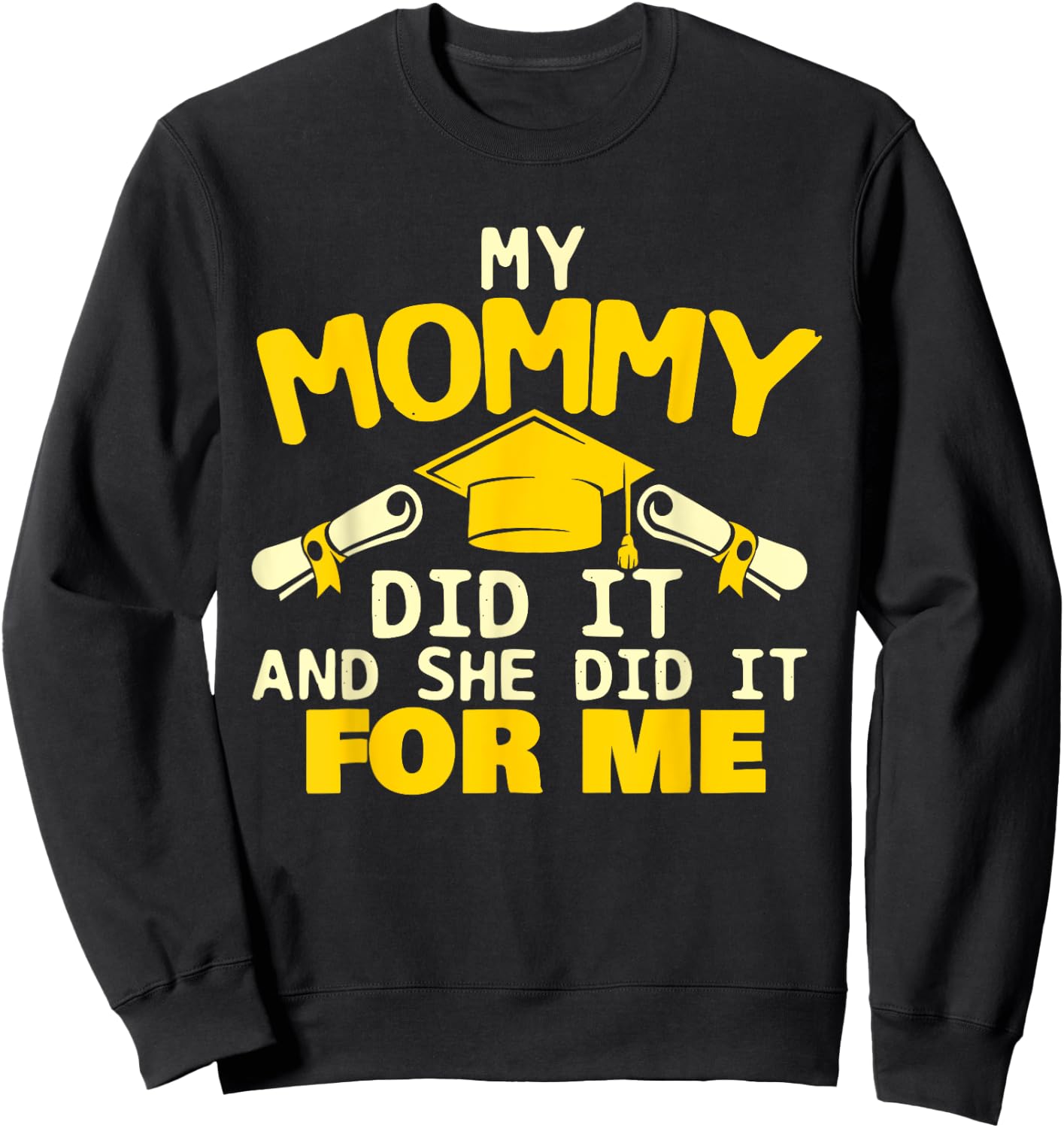 My Mommy Did It And She Did It For Me - Graduation Graduate Sweatshirt - Sweatshirt | Black