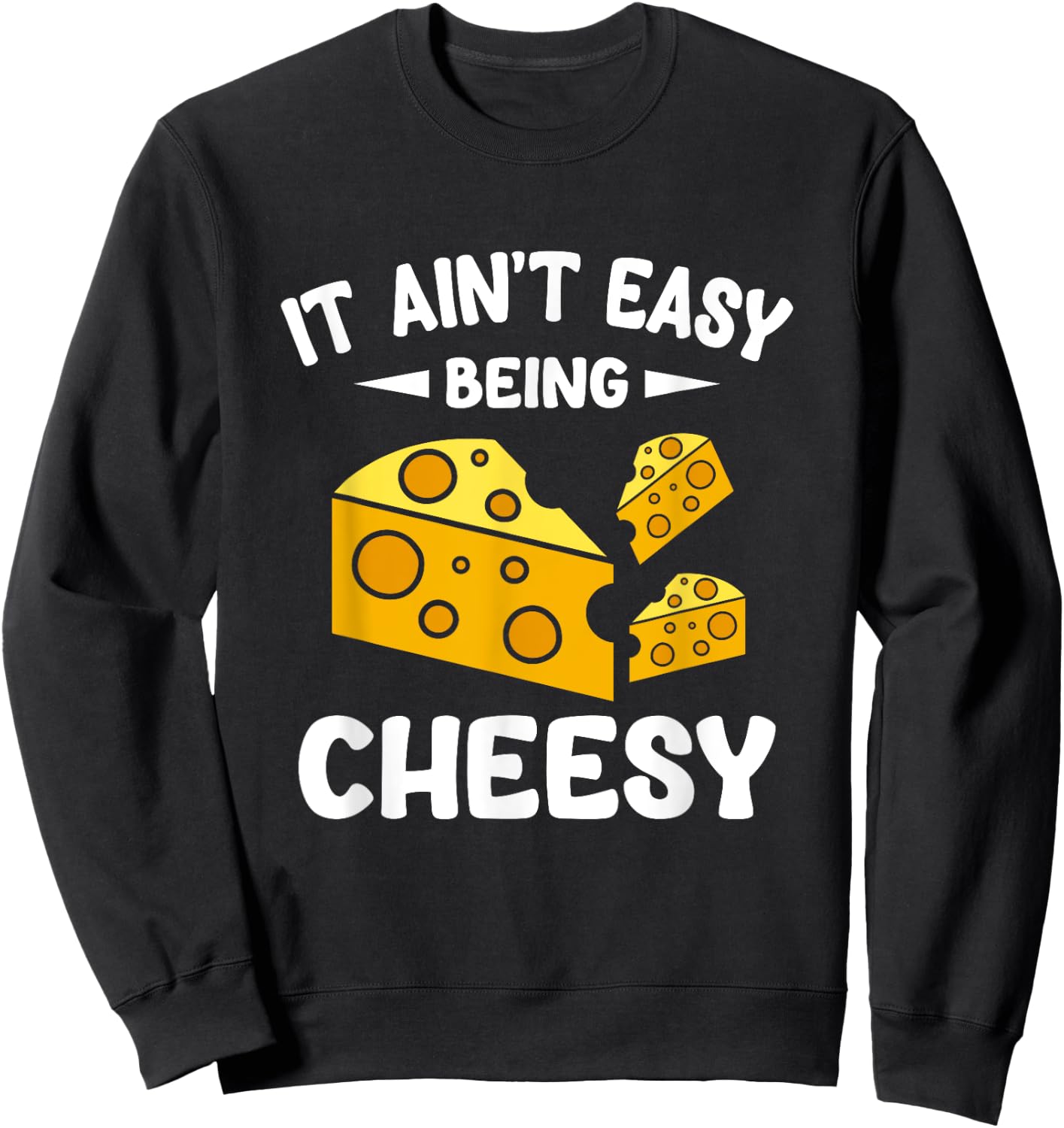 It Aint Easy Being Cheesy Sweatshirt - Sweatshirt | Black
