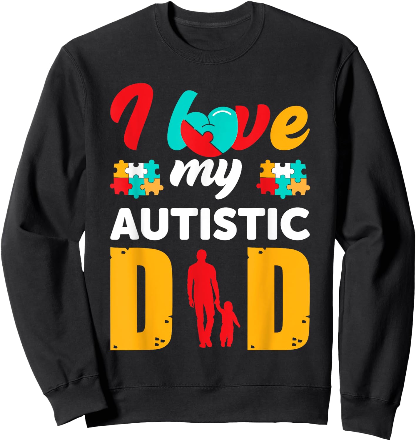 I Love My Autistic Dad Father Autism Awareness Sweatshirt - Sweatshirt | Black