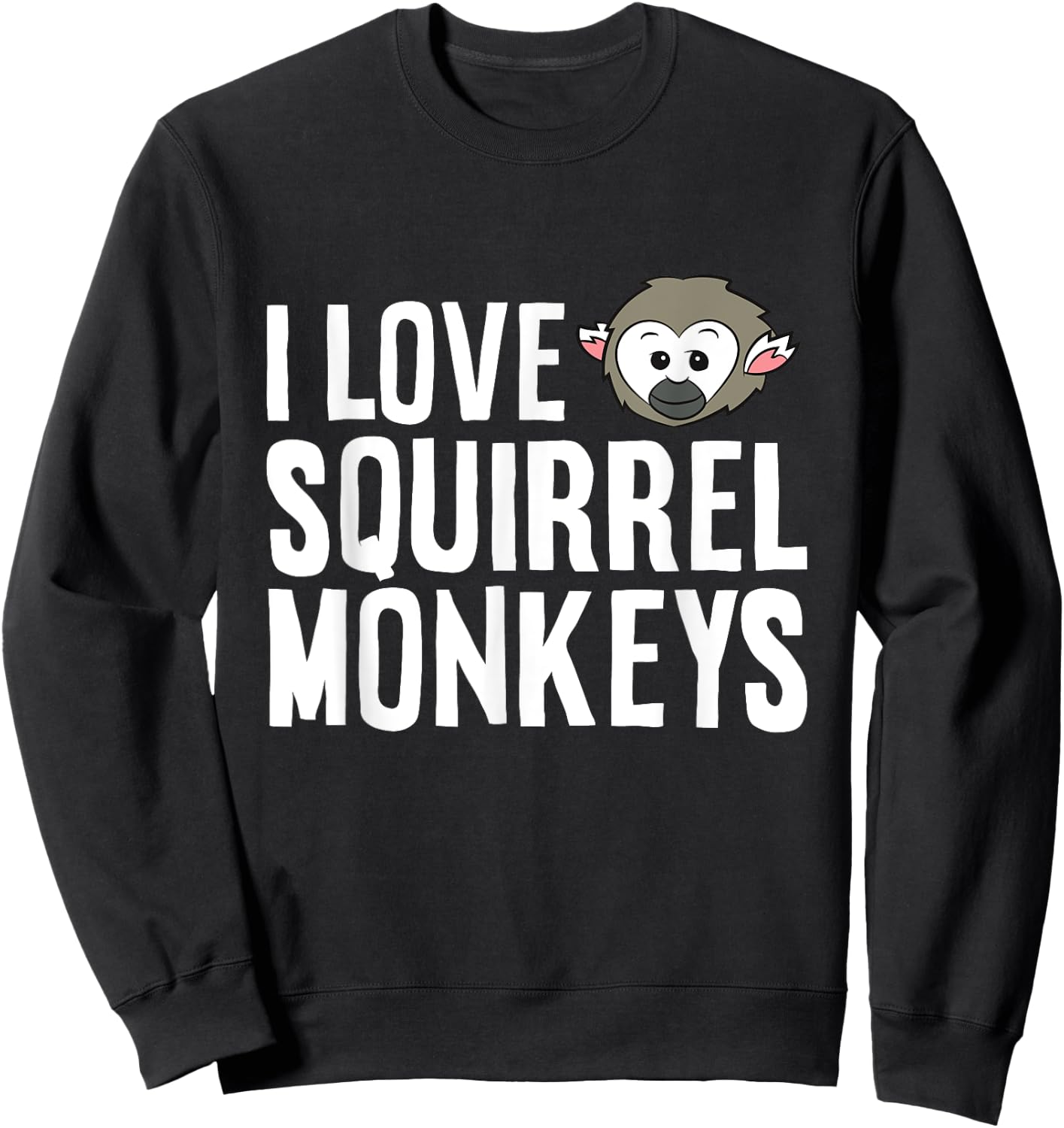 Squirrel Monkey Lover Ape Primate I Love Squirrel Monkeys Sweatshirt - Sweatshirt | Black