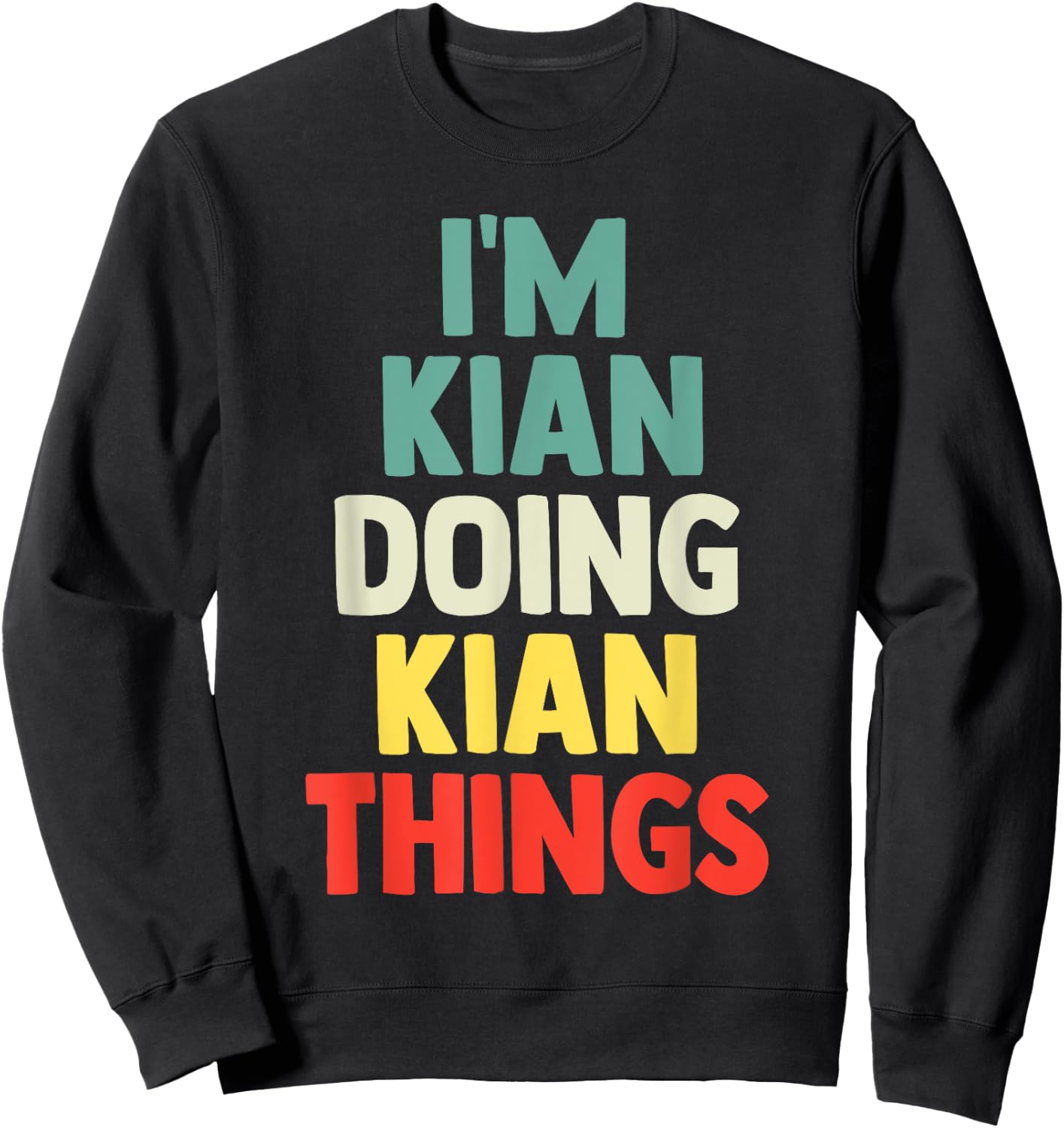 I'M Kian Doing Kian Things Personalized Name Gift Sweatshirt - Sweatshirt | Black
