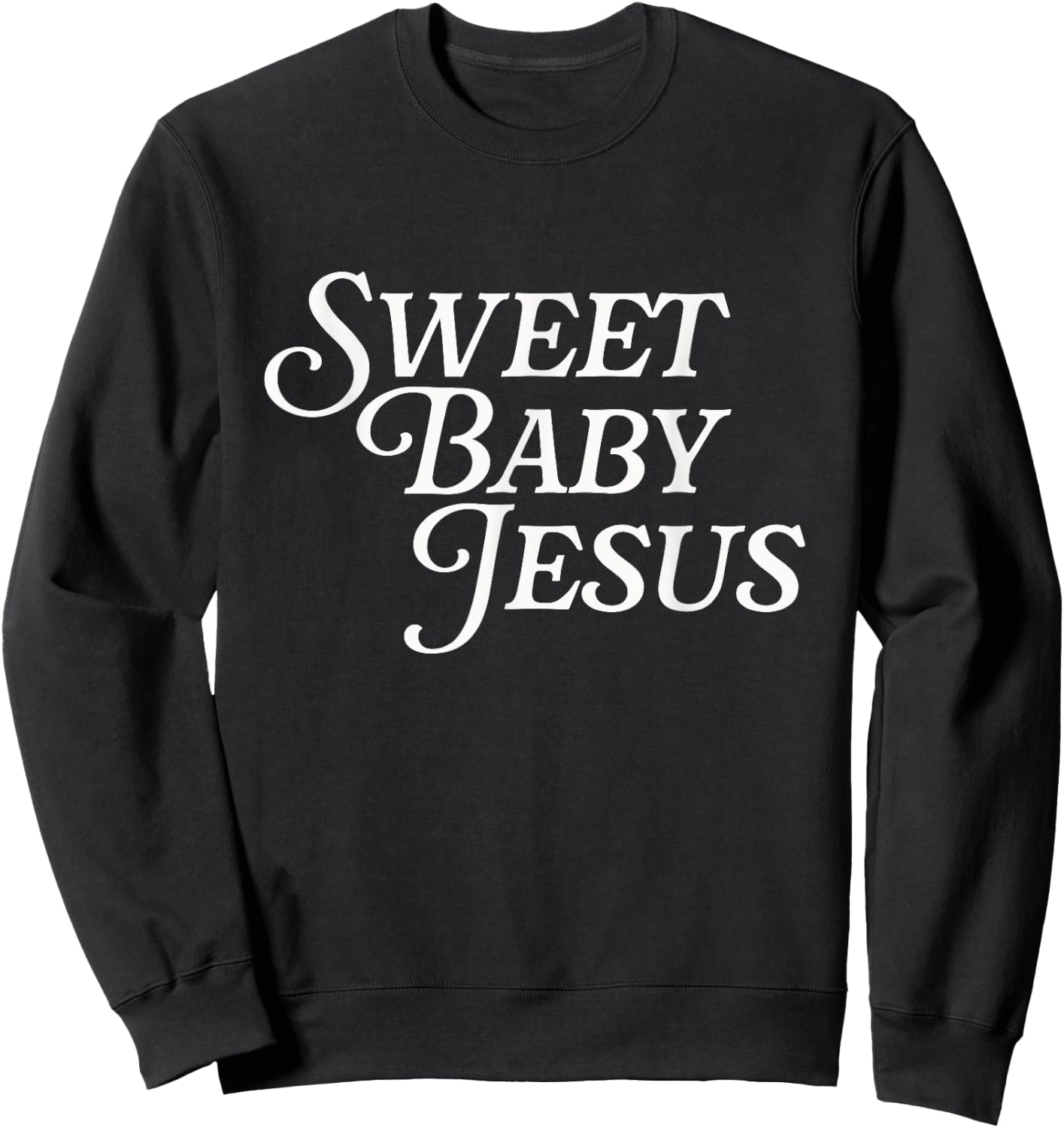 Sweet Baby Jesus Believer Christian God Bible Faith Prayer Sweatshirt - Sweatshirt | Black