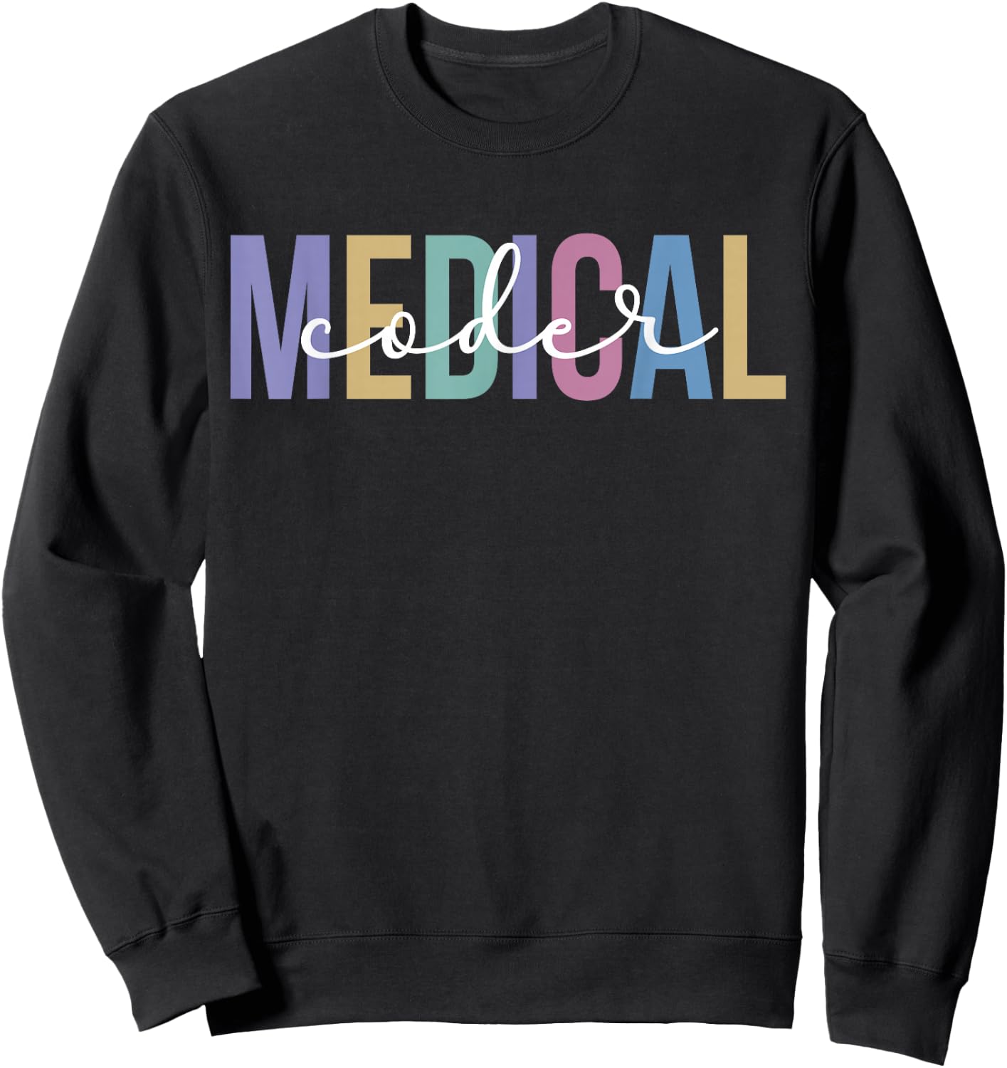 Medical Coder Appreciation Medical Coding Medical Coders Sweatshirt - Sweatshirt | Black