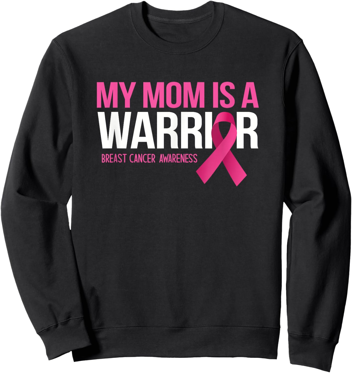 My Mom is A Warrior Breast Cancer Awareness Family Support Sweatshirt - Sweatshirt | Black
