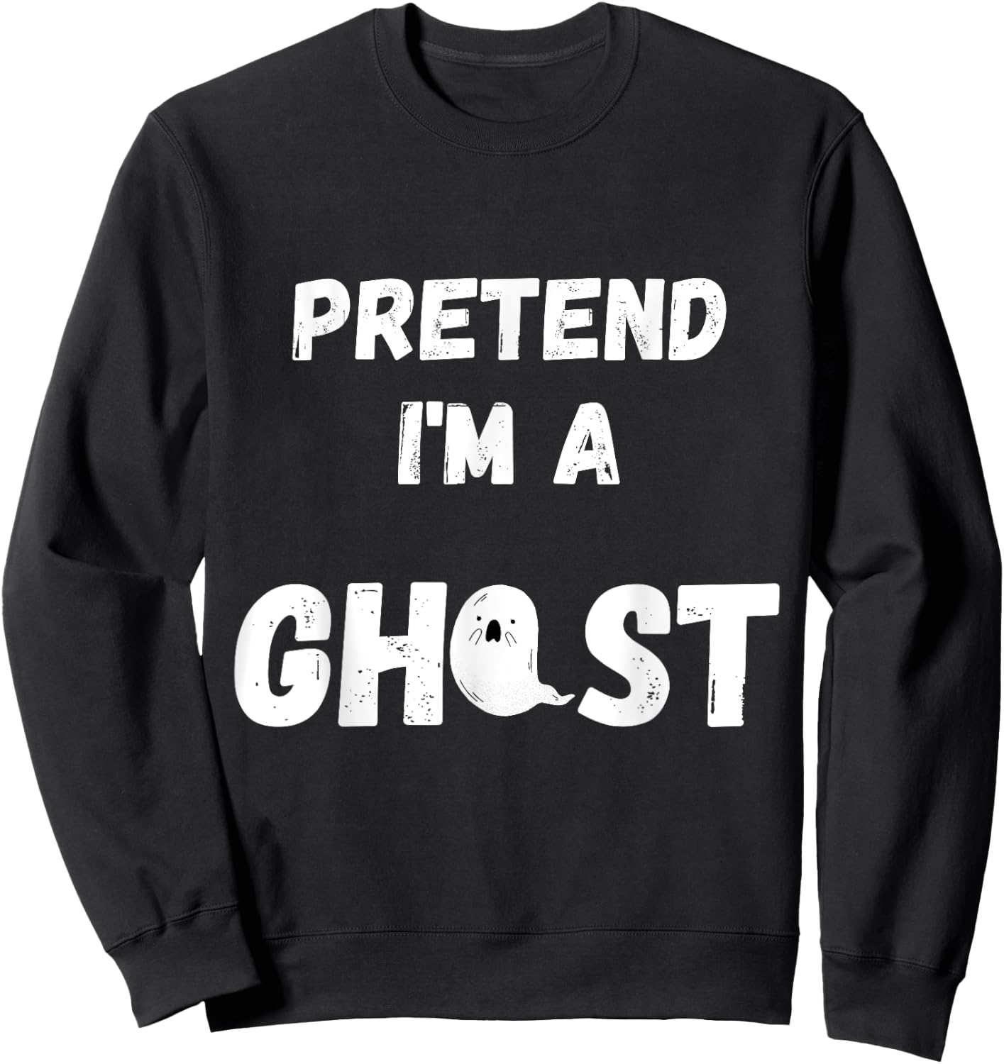 Pretend I'm A Ghost - Funny Lazy Ghost Gifts Party T Sweatshirt - Sweatshirt | Black