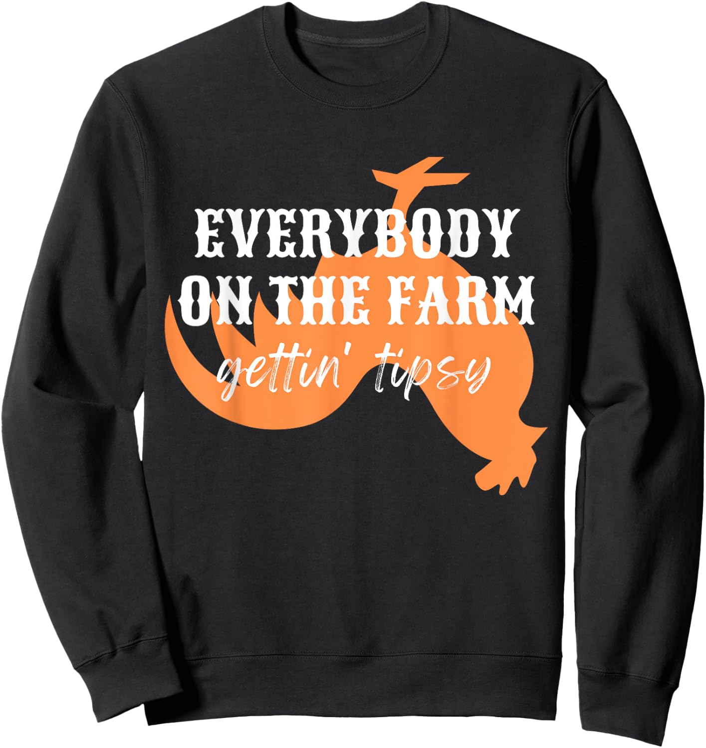 Funny Chickens Rooster, Everybody on the Farm, Gettin Tipsy Sweatshirt - Sweatshirt | Black
