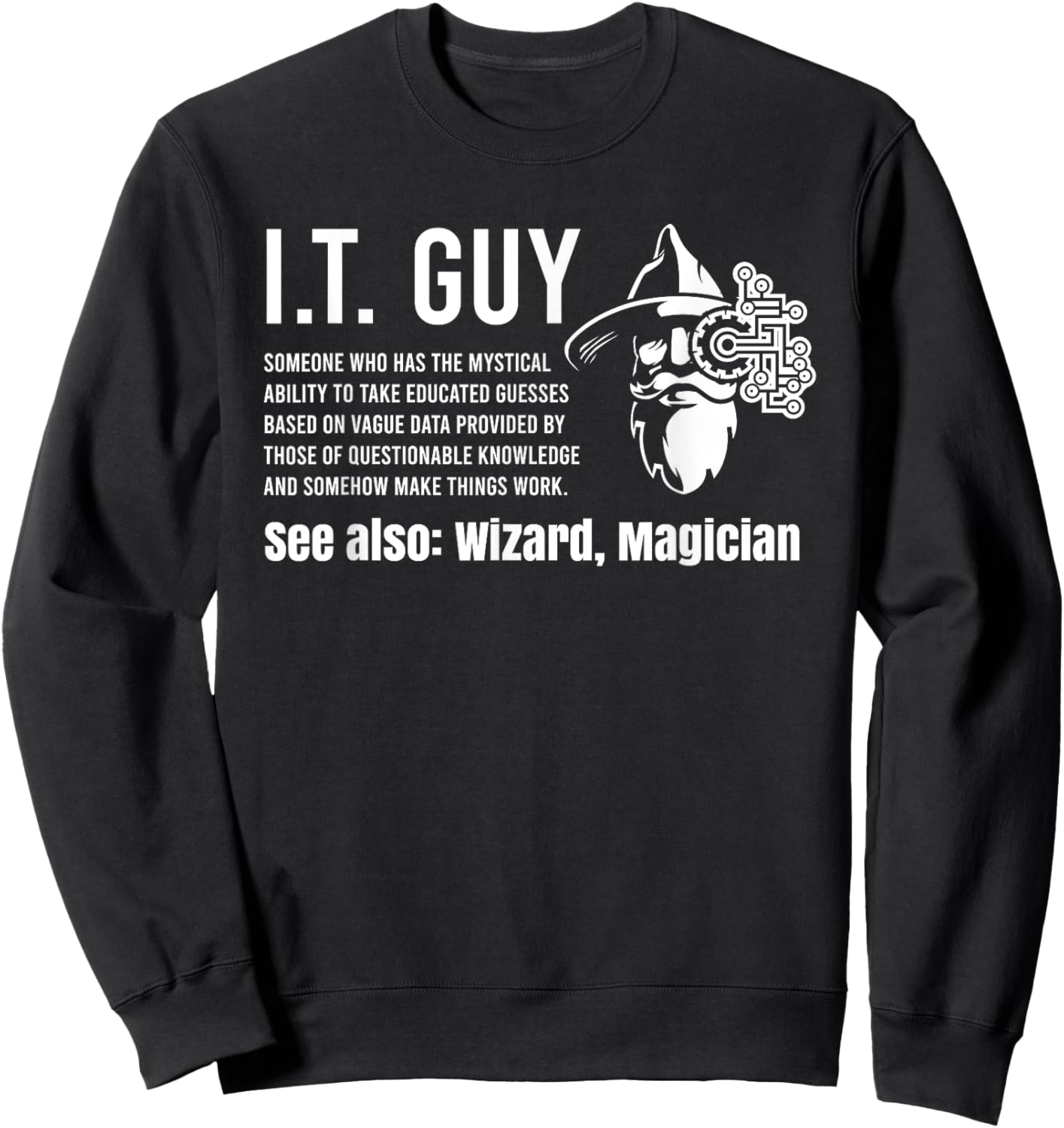 Helpdesk Support & Technical Support Computer Gear Funny I.T. Guy Tech Information Technology Support IT Guy Sweatshirt - Sweatshirt | Black