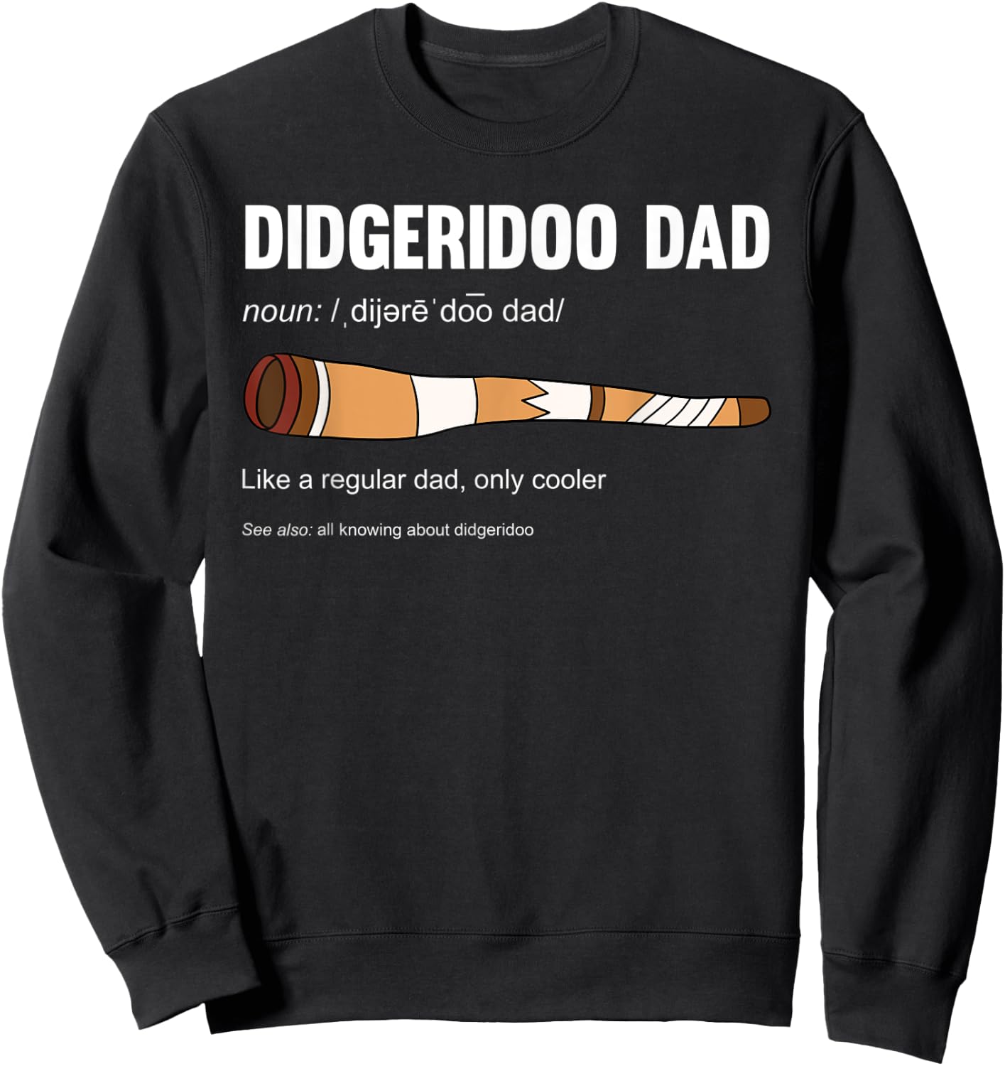 Didgeridoo Dad Like A Regular Dad Only Cooler Sweatshirt - Sweatshirt | Black