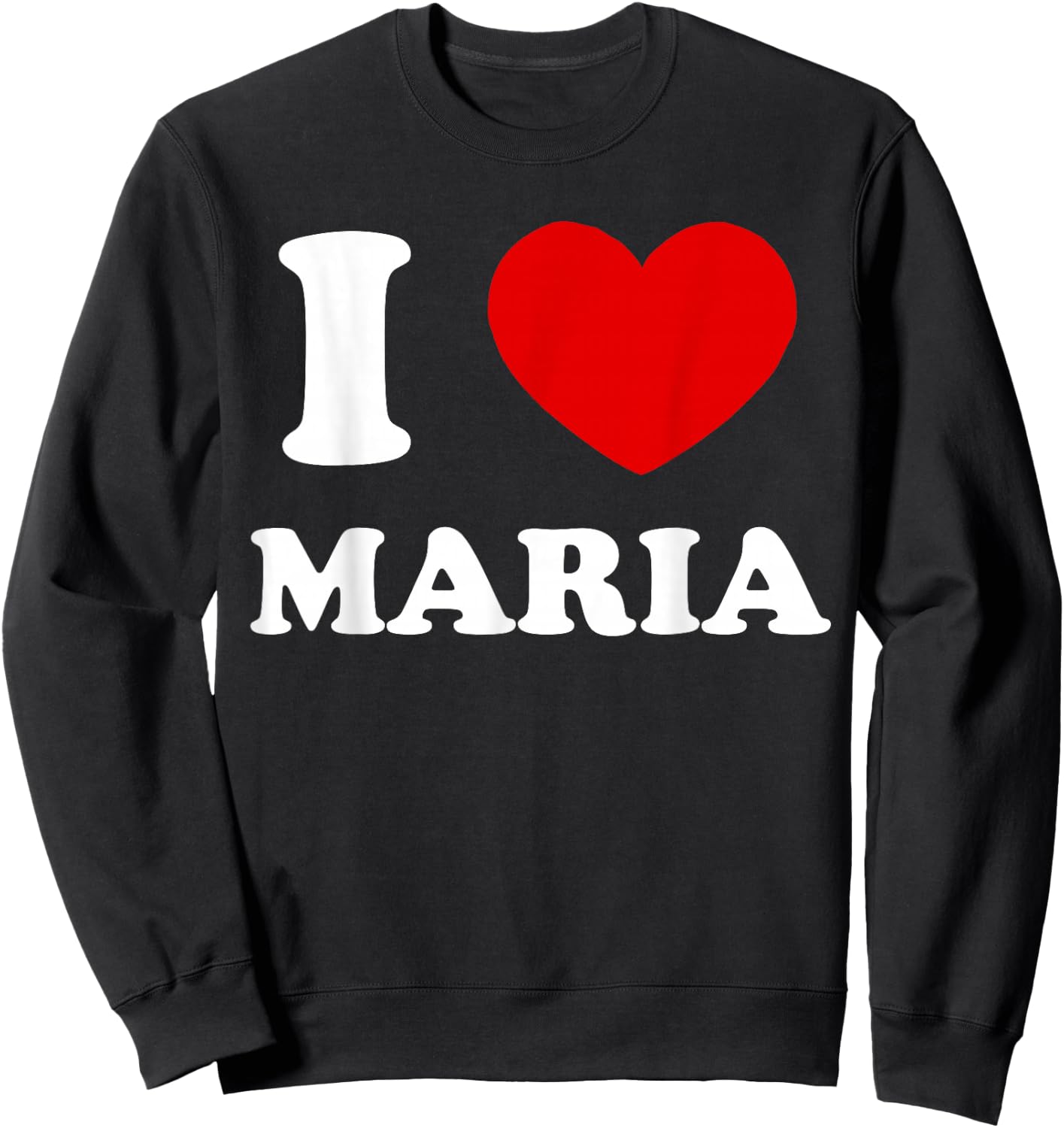 I Love Maria I Heart Maria Funny Maria Sweatshirt - Sweatshirt | Black
