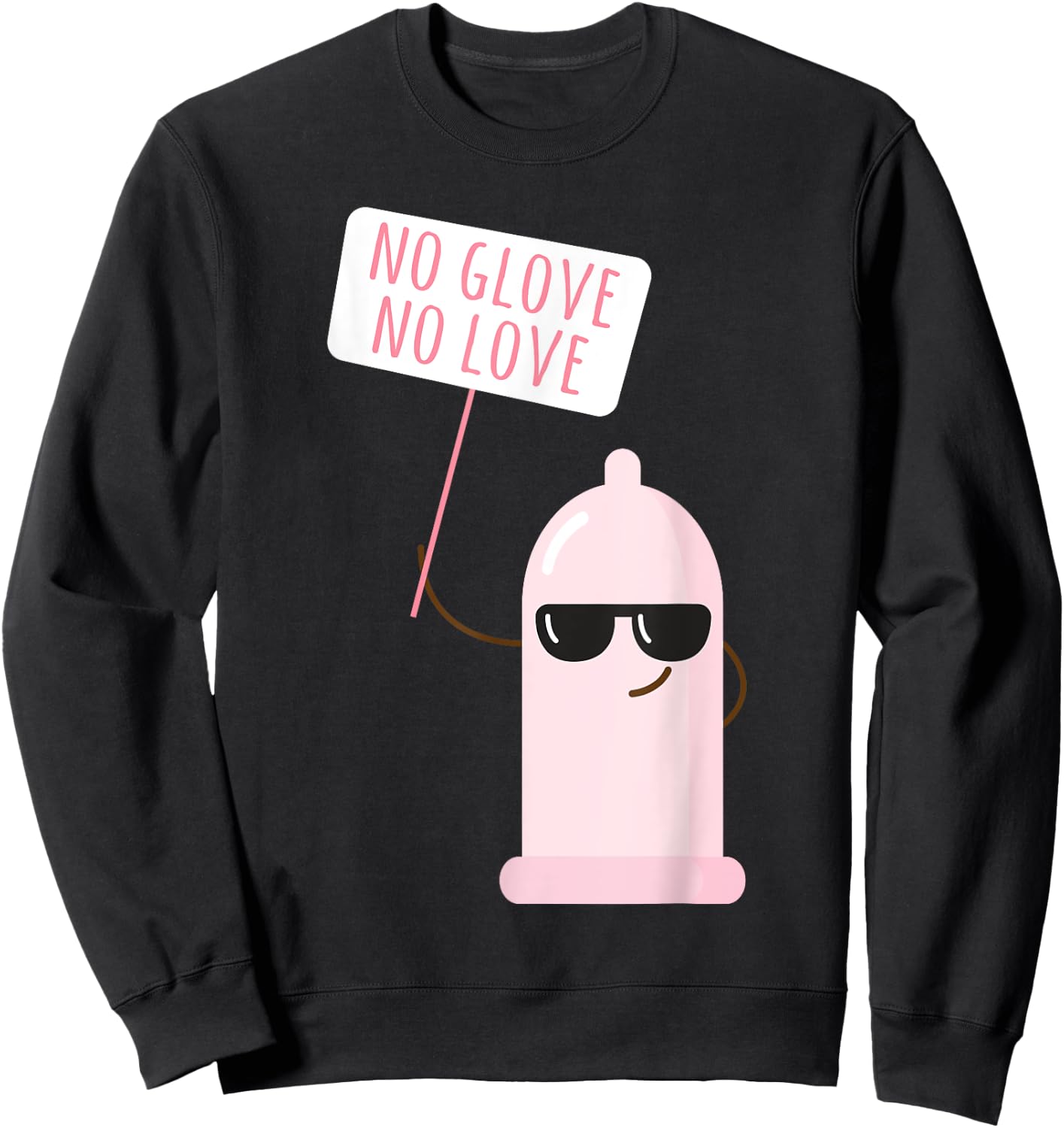 Funny Condom No Glove No Loves Birth Control Safe Sex Sweatshirt - Sweatshirt | Black