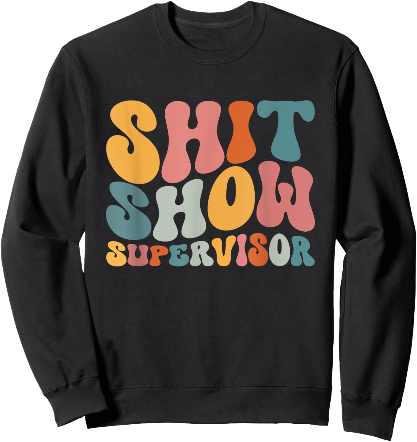 Cool S.h.i.t Show Supervisor Mom Boss Manager Groovy Sweatshirt - Sweatshirt | Black