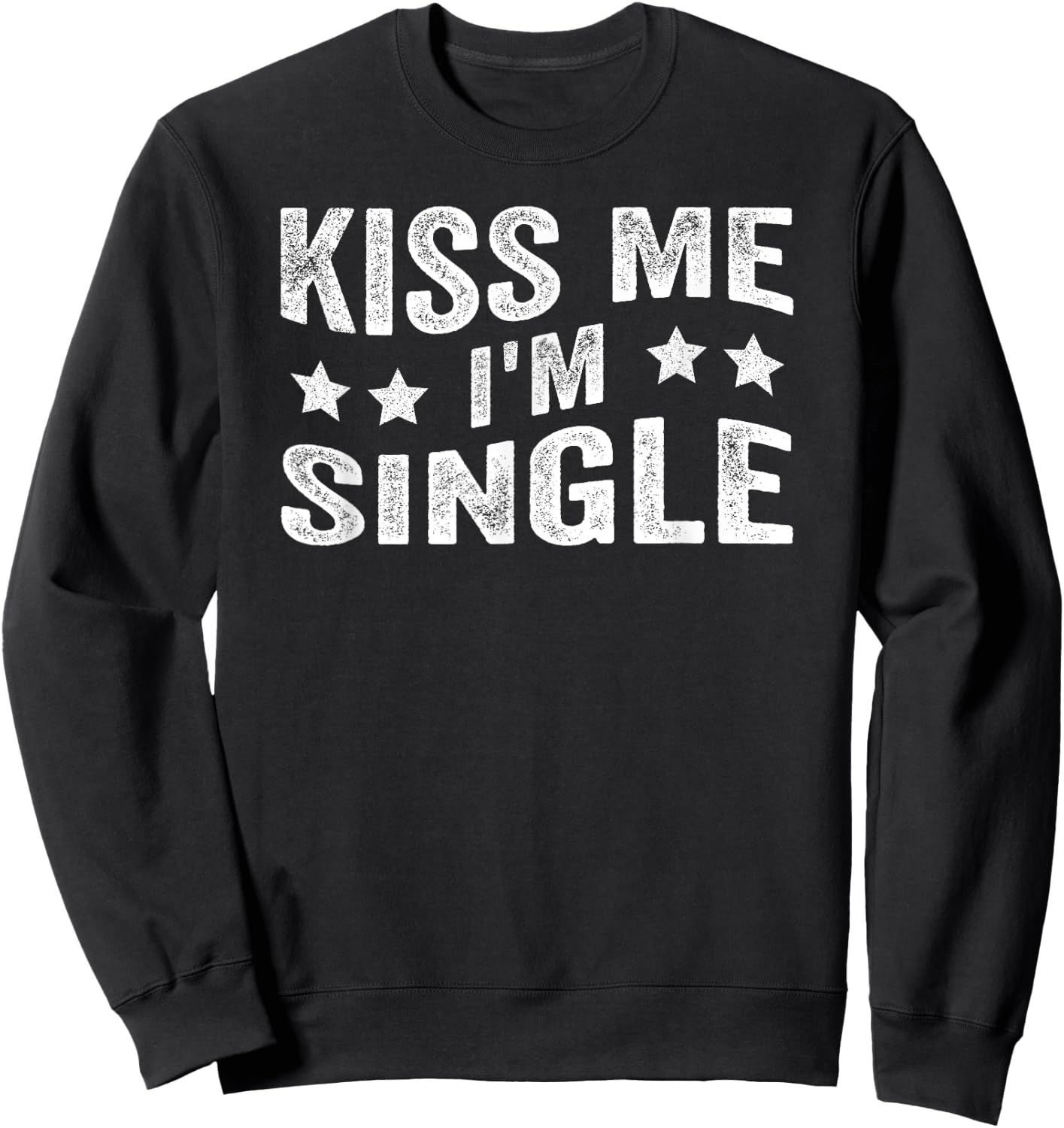 Kiss Me I'm Single Funny Quote Sweatshirt - Sweatshirt | Black