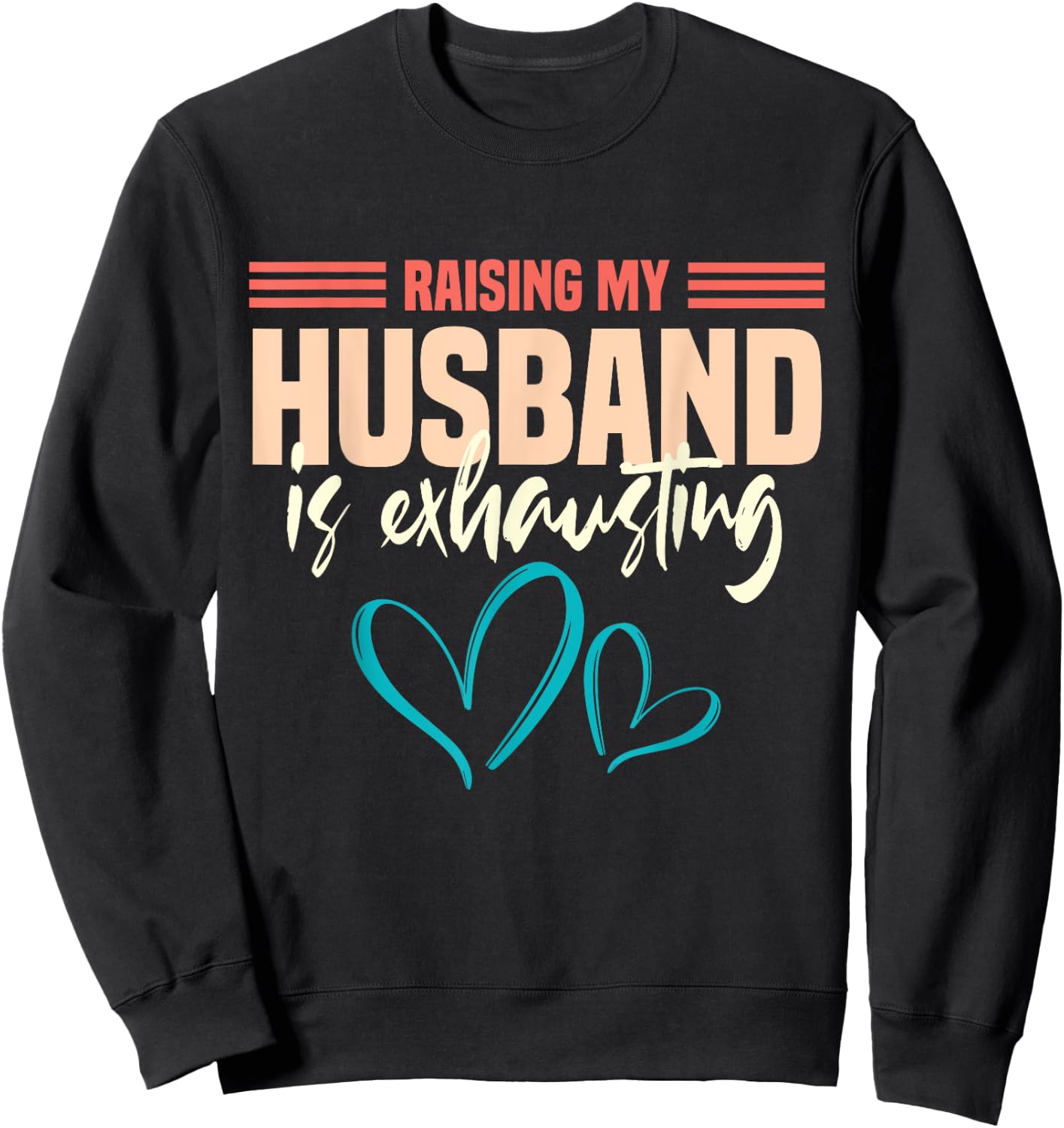 Wife Raising My Husband Is Exhausting Sweatshirt - Sweatshirt | Black