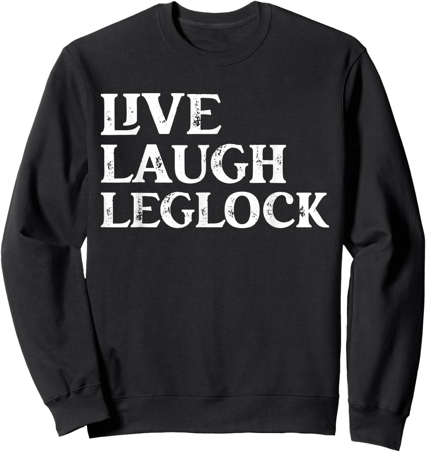 Funny Brazilian Jiu Jitsu live Laugh Leglock Martial Arts Sweatshirt - Sweatshirt | Black