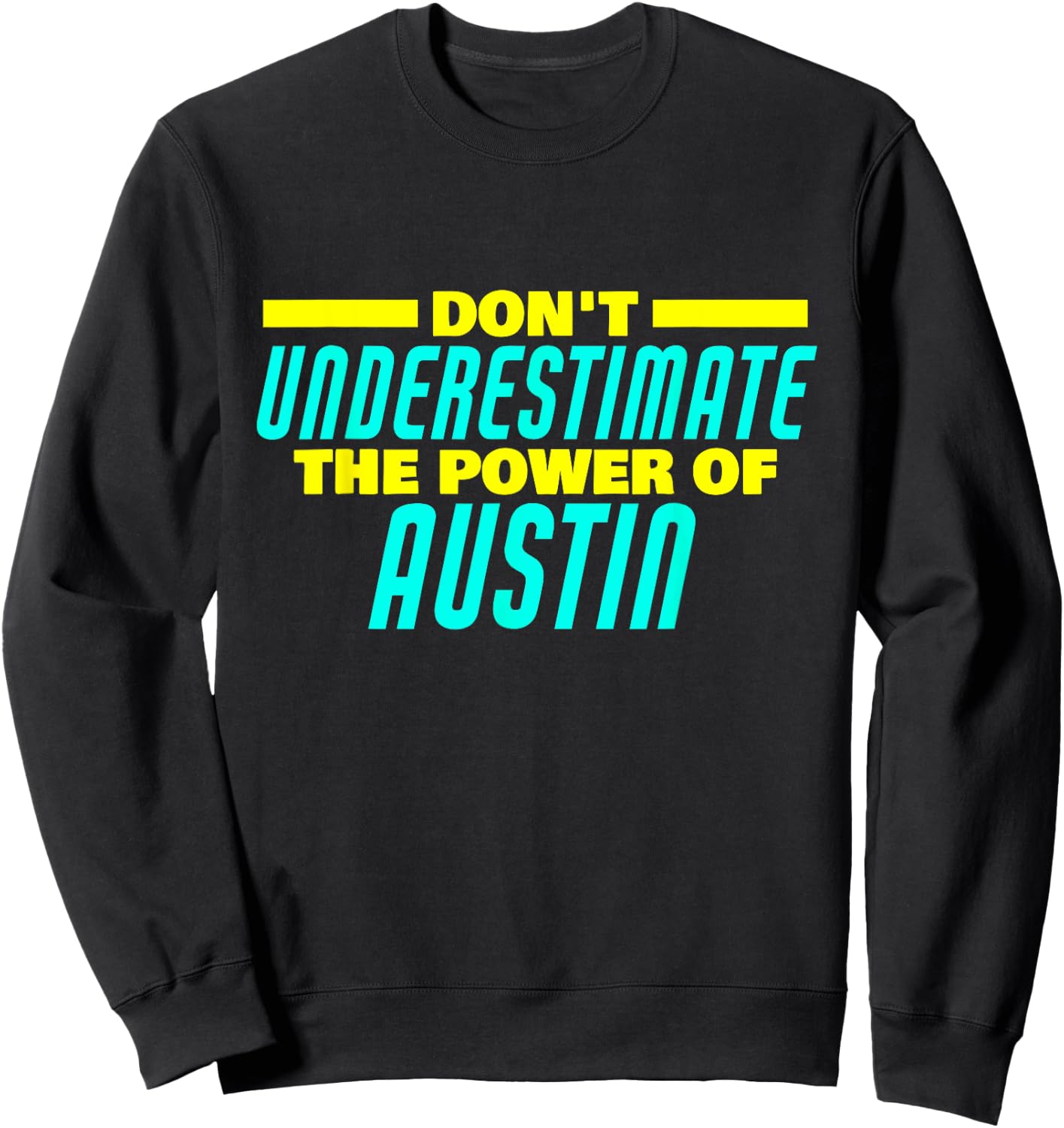 Don't Underestimate The Power Of Austin Funny Austin Name Sweatshirt - Sweatshirt | Black