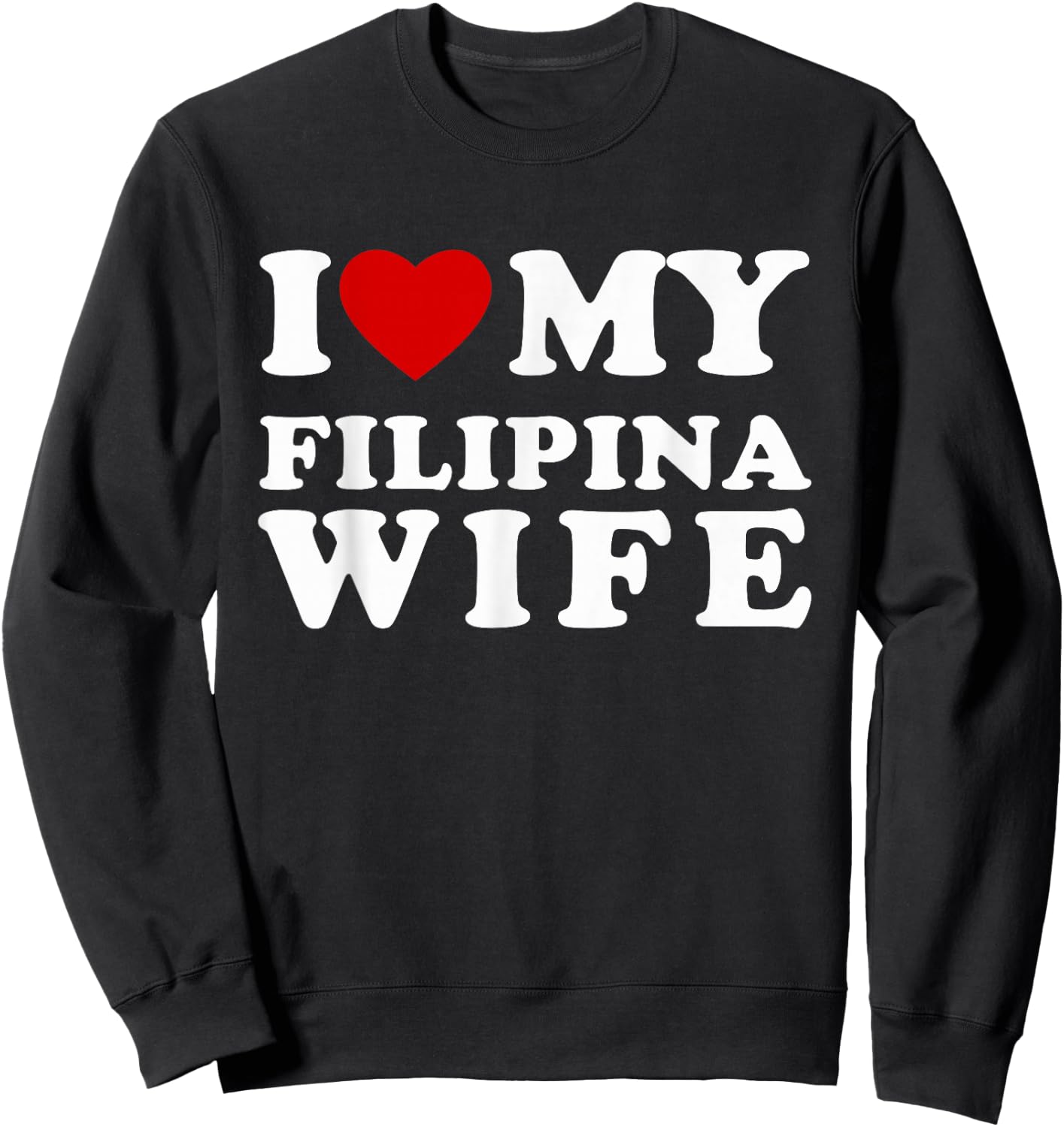 I Love My Filipina Wife I Heart My Filipina Wife Sweatshirt - Sweatshirt | Black